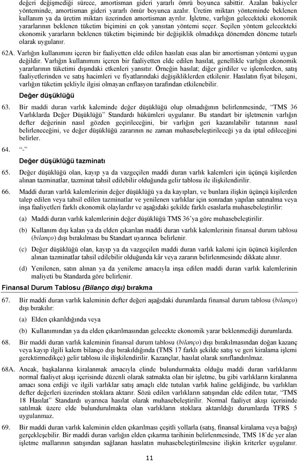 İşletme, varlığın gelecekteki ekonomik yararlarının beklenen tüketim biçimini en çok yansıtan yöntemi seçer.