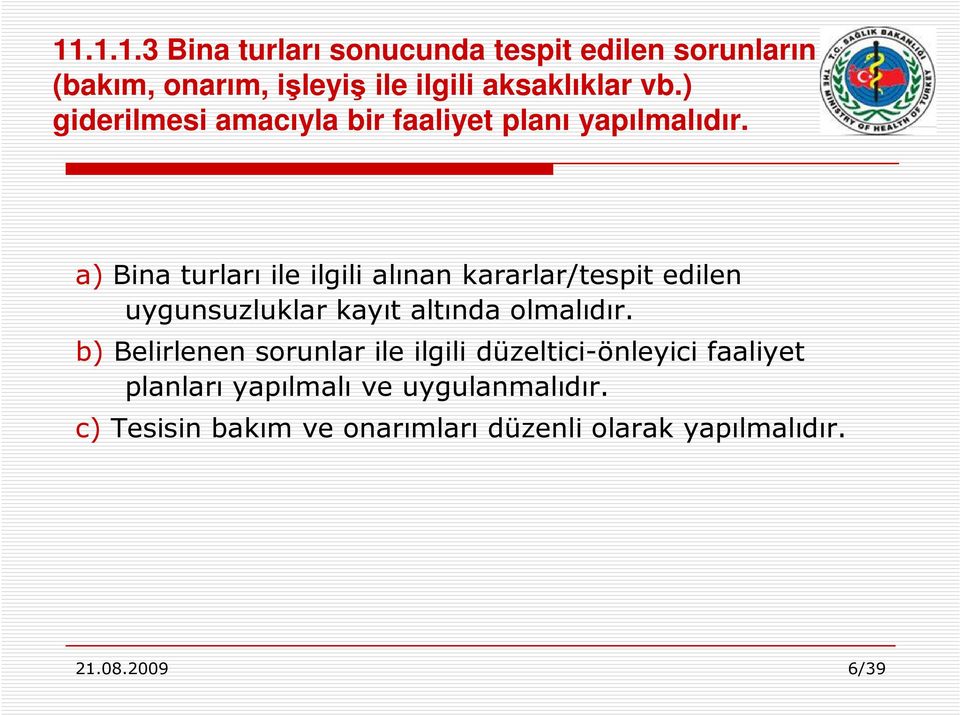 a) Bina turları ile ilgili alınan kararlar/tespit edilen uygunsuzluklar kayıt altında olmalıdır.