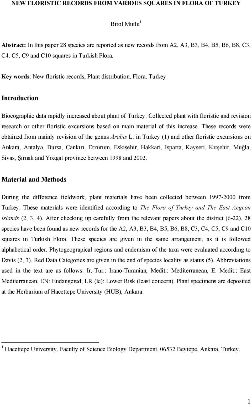 Collected plant with floristic and revision research or other floristic excursions based on main material of this increase. These records were obtained from mainly revision of the genus Arabis L.