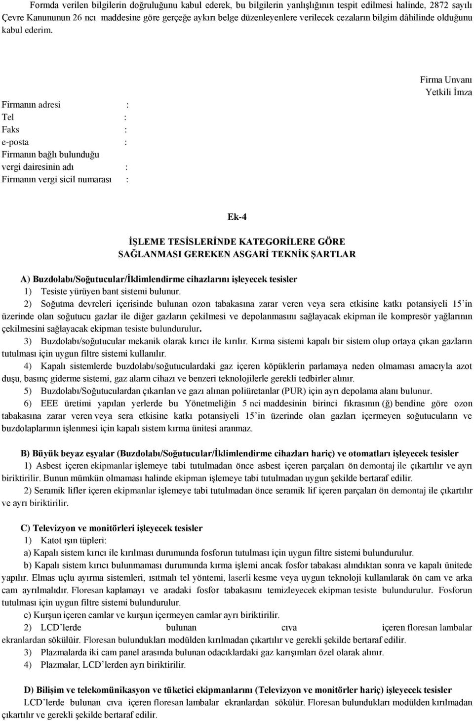 Firmanın adresi : Tel : Faks : e-posta : Firmanın bağlı bulunduğu vergi dairesinin adı : Firmanın vergi sicil numarası : Firma Unvanı Yetkili Ġmza Ek-4 ĠġLEME TESĠSLERĠNDE KATEGORĠLERE GÖRE