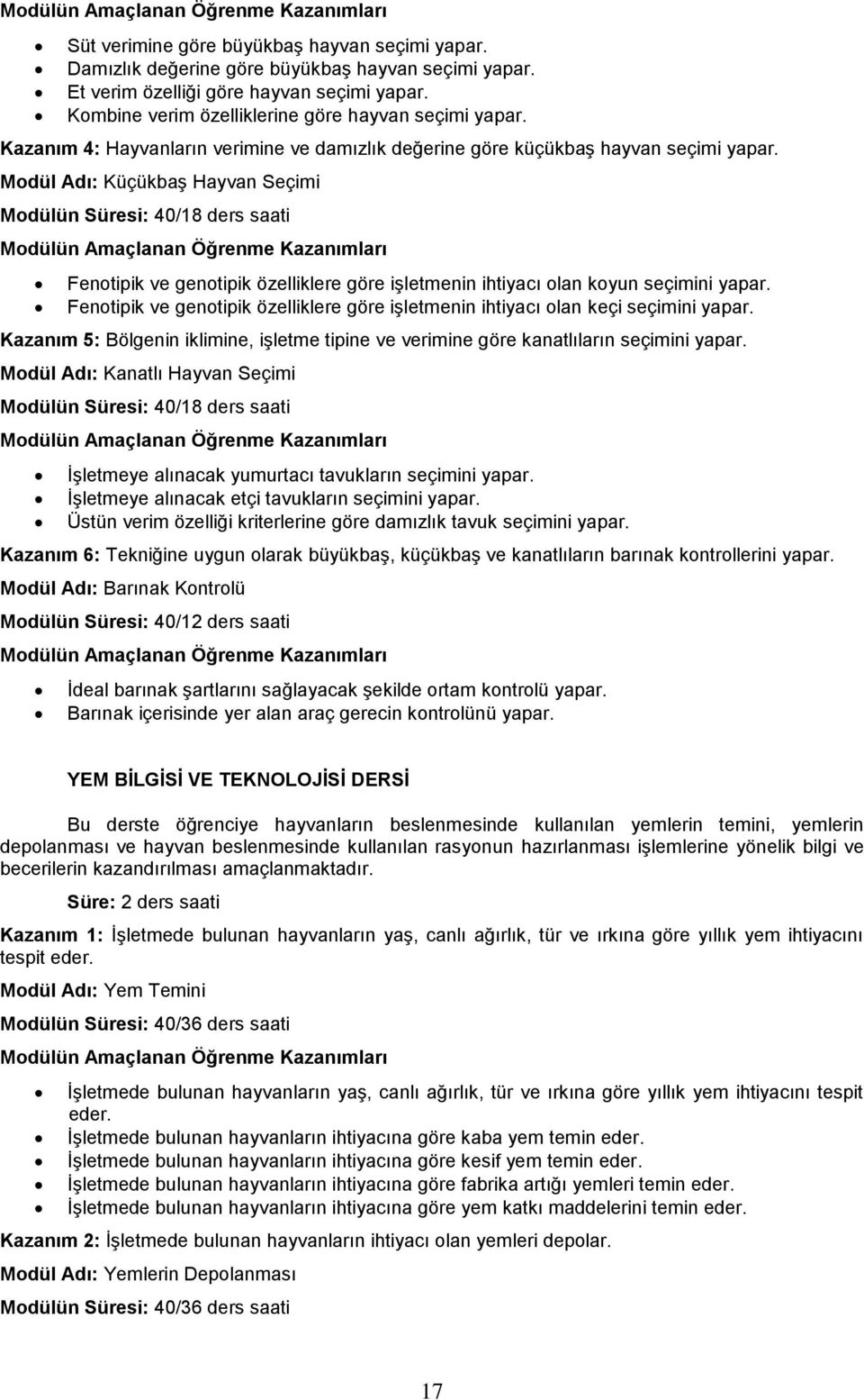 Modül Adı: Küçükbaş Hayvan Seçimi Modülün Süresi: 40/18 ders saati Fenotipik ve genotipik özelliklere göre işletmenin ihtiyacı olan koyun seçimini yapar.