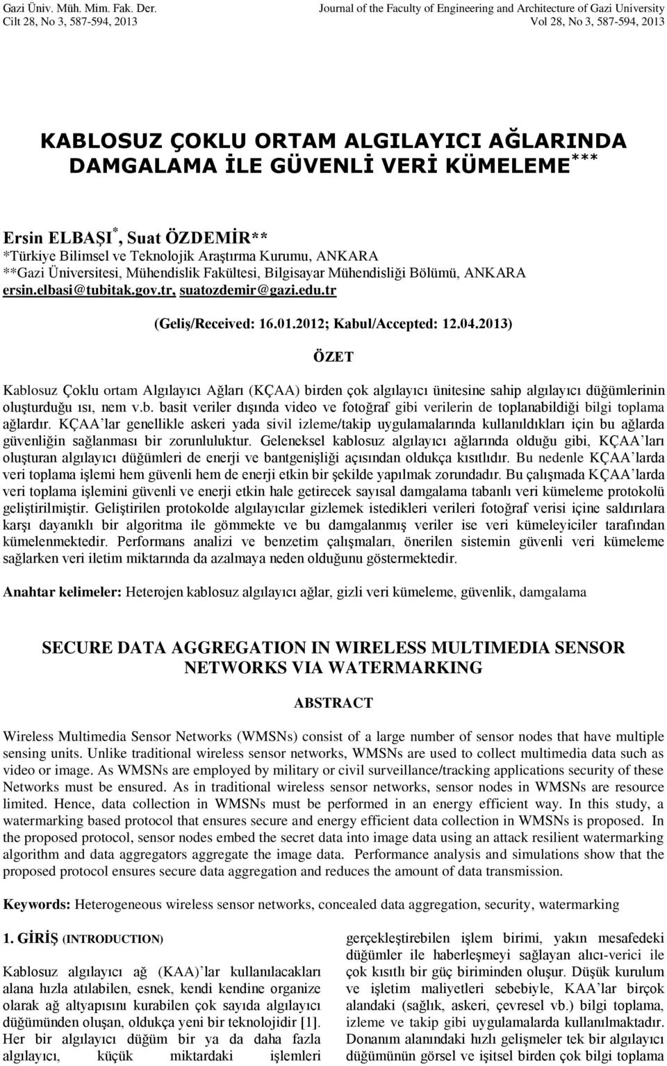 KÜMELEME *** Ersin ELBAŞI *, Suat ÖZDEMİR** *Türkiye Bilimsel ve Teknolojik Araştırma Kurumu, ANKARA **Gazi Üniversitesi, Mühendislik Fakültesi, Bilgisayar Mühendisliği Bölümü, ANKARA ersin.