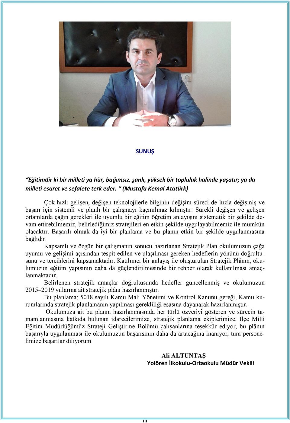 Sürekli değişen ve gelişen ortamlarda çağın gerekleri ile uyumlu bir eğitim öğretim anlayışını sistematik bir şekilde devam ettirebilmemiz, belirlediğimiz stratejileri en etkin şekilde