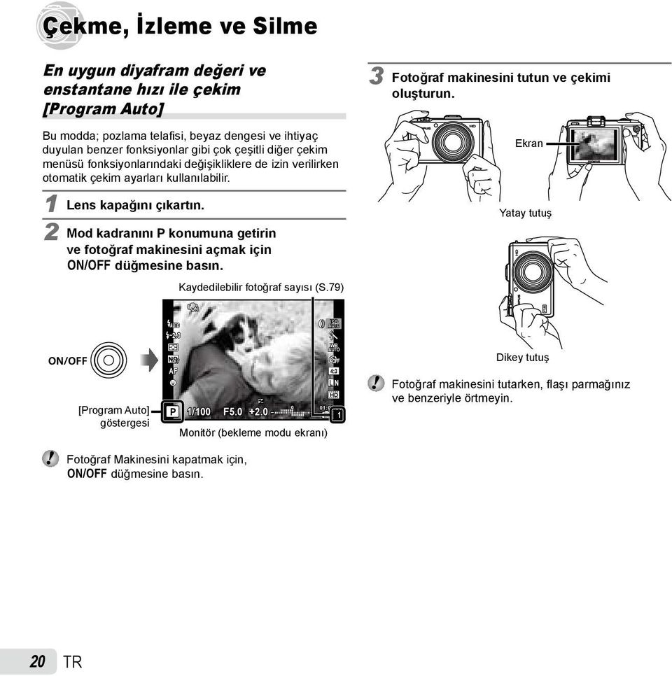 2 Mod kadranını P konumuna getirin ve fotoğraf makinesini açmak için n düğmesine basın. Kaydedilebilir fotoğraf sayısı (S.79) 3 Fotoğraf makinesini tutun ve çekimi oluşturun.