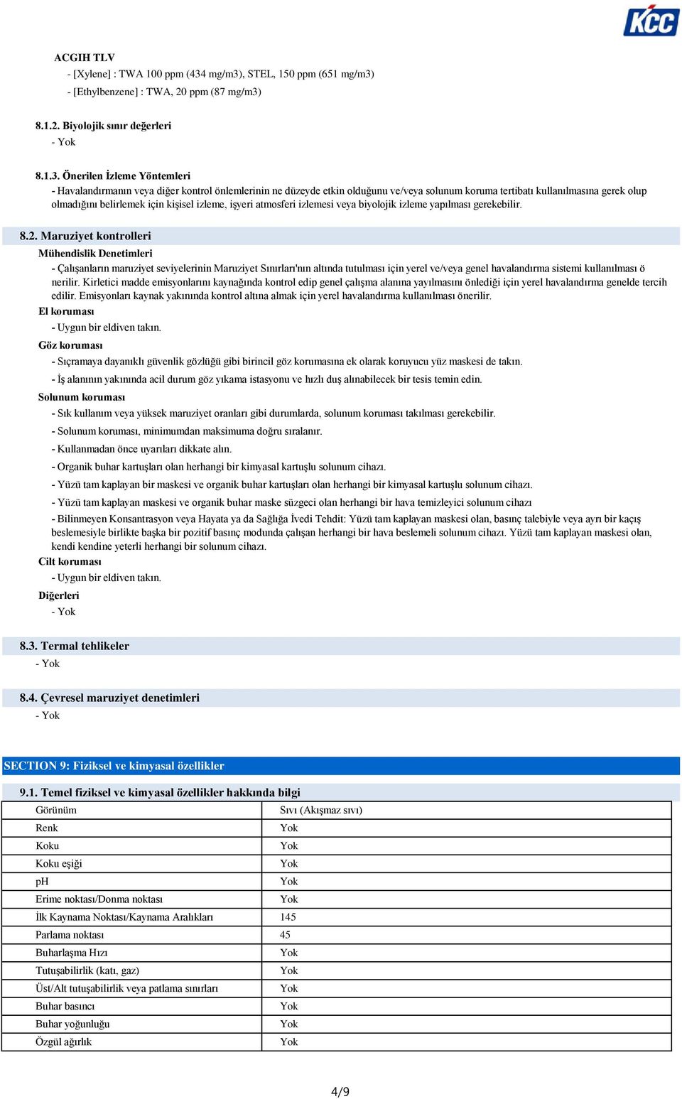 , STEL, 150 ppm (651  - [Ethylbenzene] : TWA, 20 ppm (87  8.1.2. Biyolojik sınır değerleri 8.1.3.