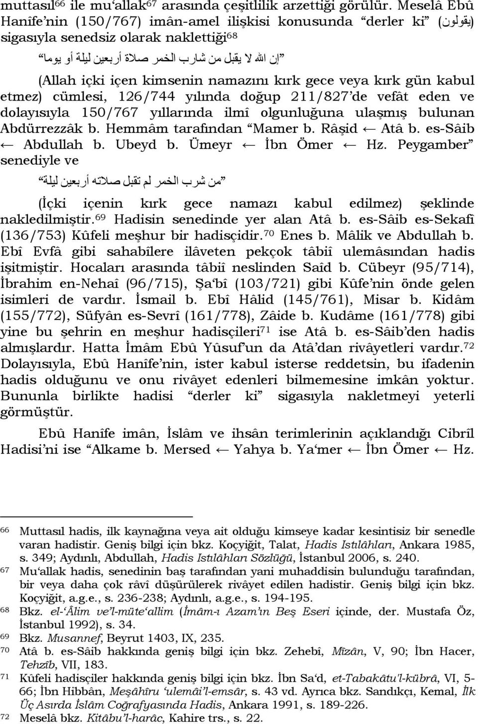 kimsenin namazını kırk gece veya kırk gün kabul etmez) cümlesi, 126/744 yılında doğup 211/827 de vefât eden ve dolayısıyla 150/767 yıllarında ilmî olgunluğuna ulaşmış bulunan Abdürrezzâk b.