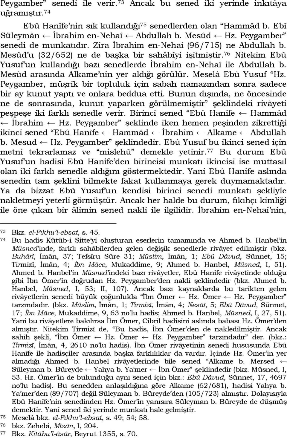 76 Nitekim Ebû Yusuf un kullandığı bazı senedlerde İbrahim en-nehaî ile Abdullah b. Mesûd arasında Alkame nin yer aldığı görülür. Meselâ Ebû Yusuf Hz.