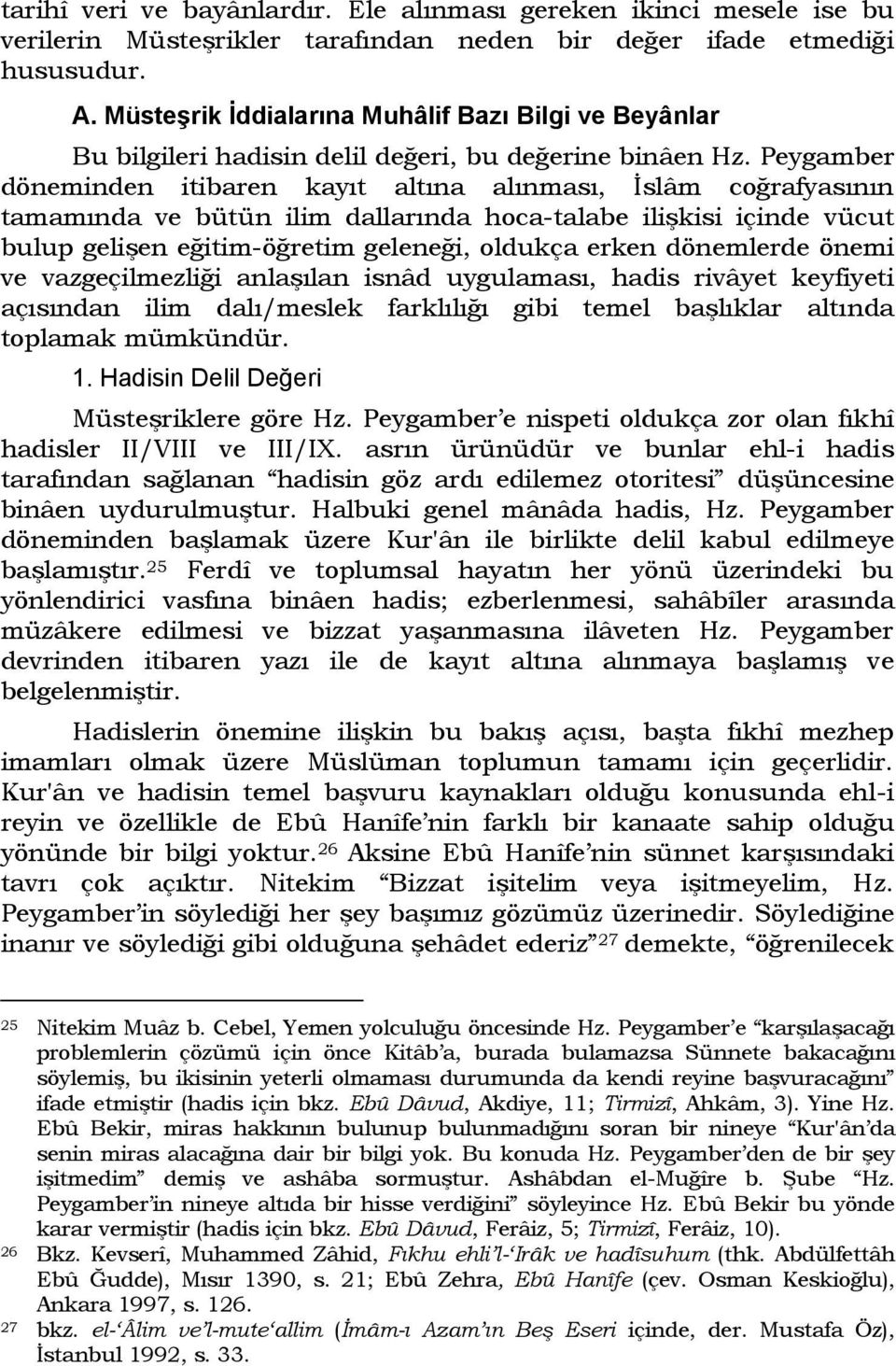 Peygamber döneminden itibaren kayıt altına alınması, İslâm coğrafyasının tamamında ve bütün ilim dallarında hoca-talabe ilişkisi içinde vücut bulup gelişen eğitim-öğretim geleneği, oldukça erken