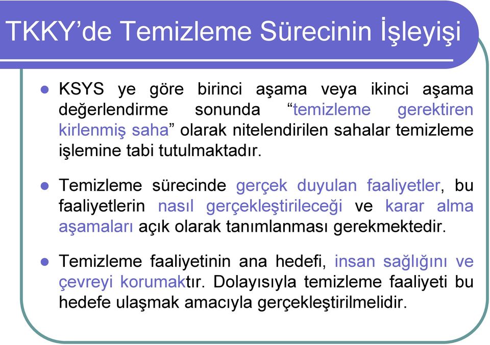 Temizleme sürecinde gerçek duyulan faaliyetler, bu faaliyetlerin nasıl gerçekleştirileceği ve karar alma aşamaları açık olarak