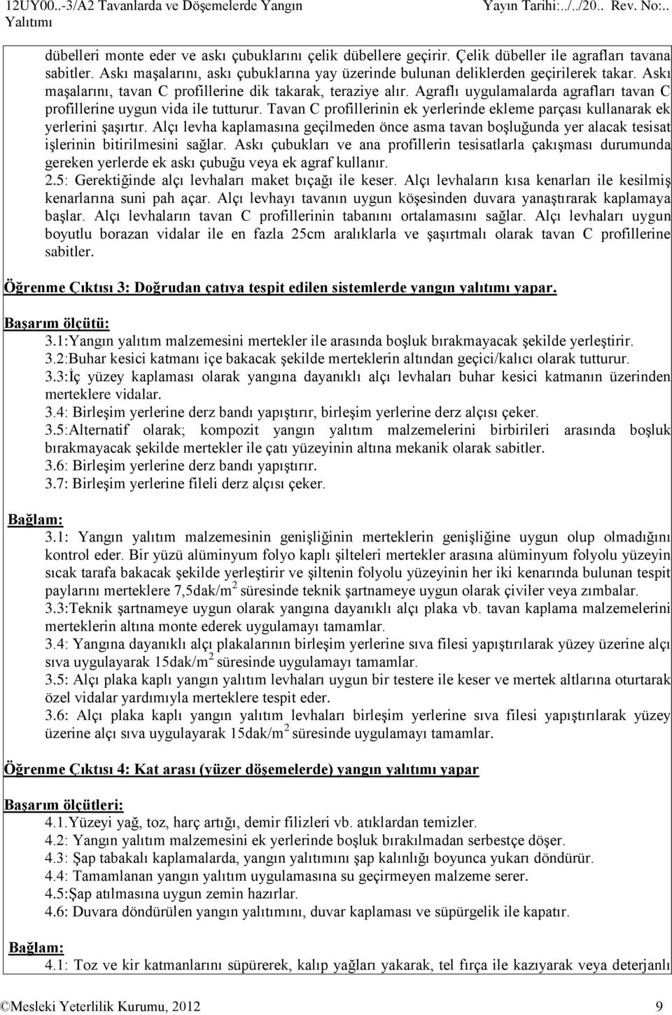 Agraflı uygulamalarda agrafları tavan C profillerine uygun vida ile tutturur. Tavan C profillerinin ek yerlerinde ekleme parçası kullanarak ek yerlerini ĢaĢırtır.