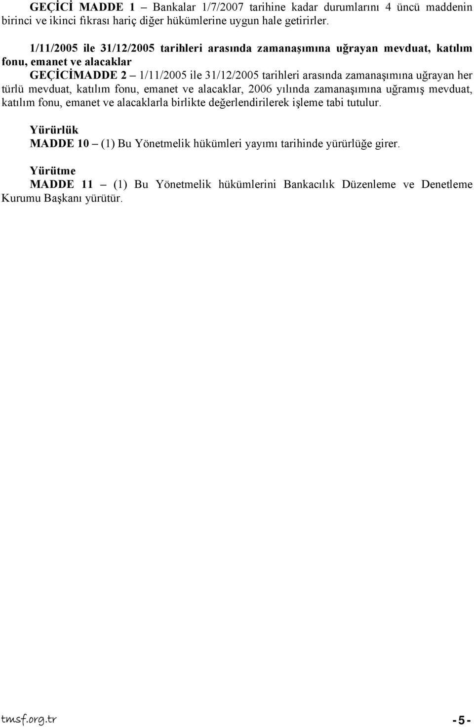 zamanaşımına uğrayan her türlü mevduat, katılım fonu, emanet ve alacaklar, 2006 yılında zamanaşımına uğramış mevduat, katılım fonu, emanet ve alacaklarla birlikte