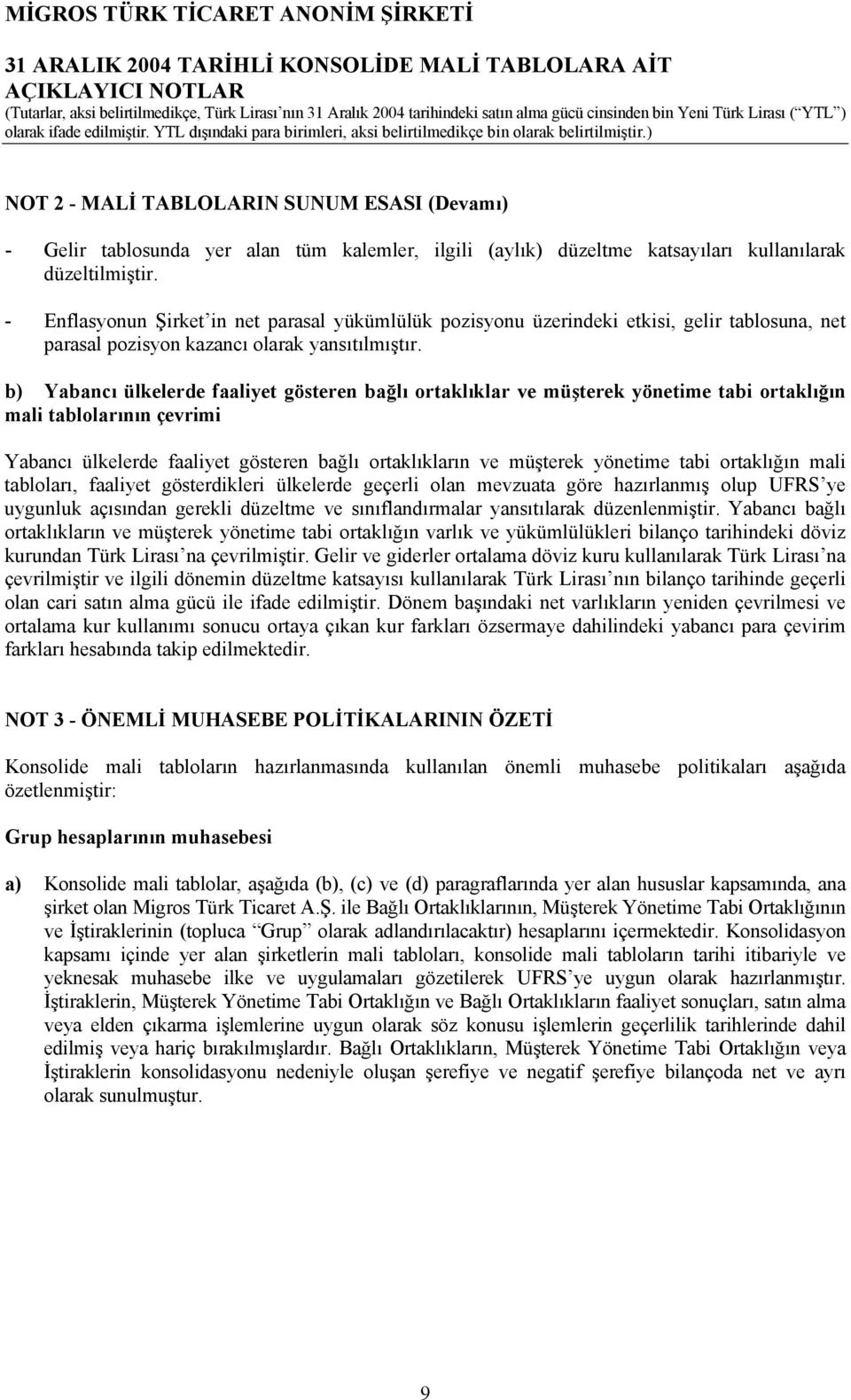 b) Yabancı ülkelerde faaliyet gösteren bağlı ortaklıklar ve müşterek yönetime tabi ortaklığın mali tablolarının çevrimi Yabancı ülkelerde faaliyet gösteren bağlı ortaklıkların ve müşterek yönetime