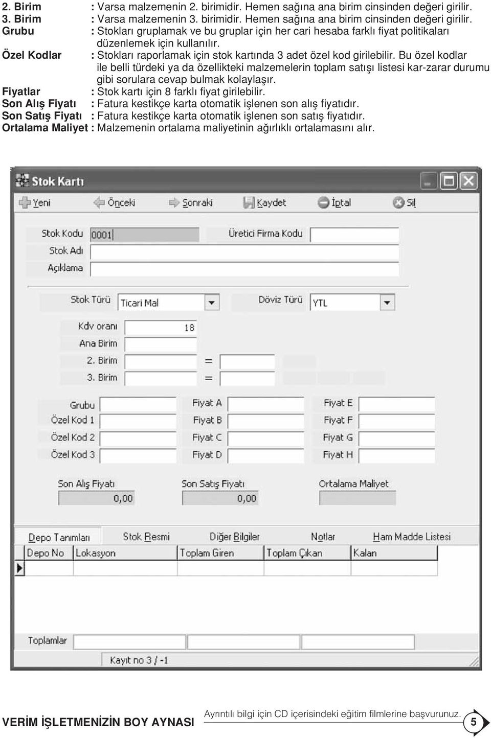 Grubu : Stoklar gruplamak ve bu gruplar için her cari hesaba farkl fiyat politikalar düzenlemek için kullan l r. Özel Kodlar : Stoklar raporlamak için stok kart nda 3 adet özel kod girilebilir.