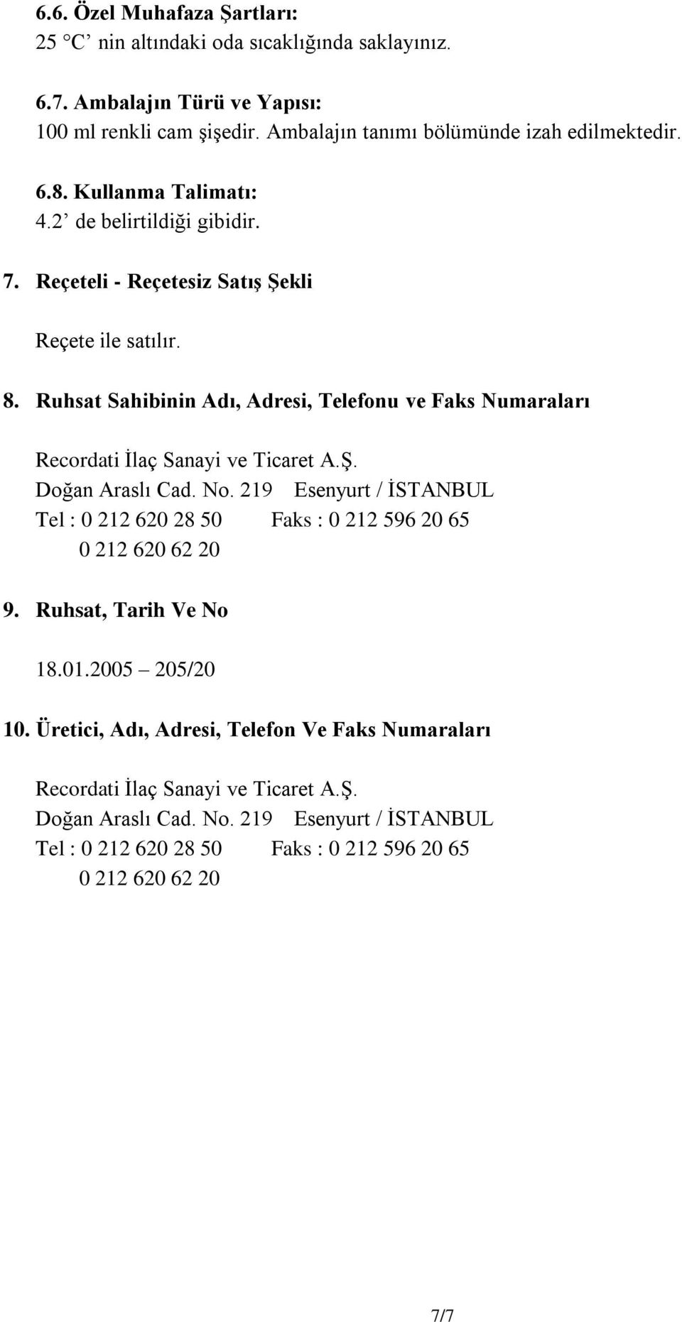 Ruhsat Sahibinin Adı, Adresi, Telefonu ve Faks Numaraları Recordati İlaç Sanayi ve Ticaret A.Ş. Doğan Araslı Cad. No.