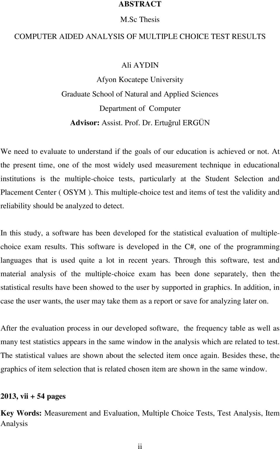 At the present time, one of the most widely used measurement technique in educational institutions is the multiple-choice tests, particularly at the Student Selection and Placement Center ( OSYM ).