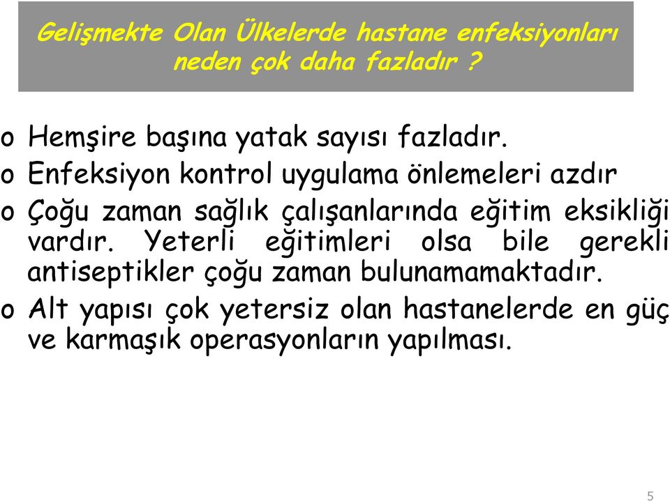 o Enfeksiyon kontrol uygulama önlemeleri azdır o Çoğu zaman sağlık çalışanlarında eğitim