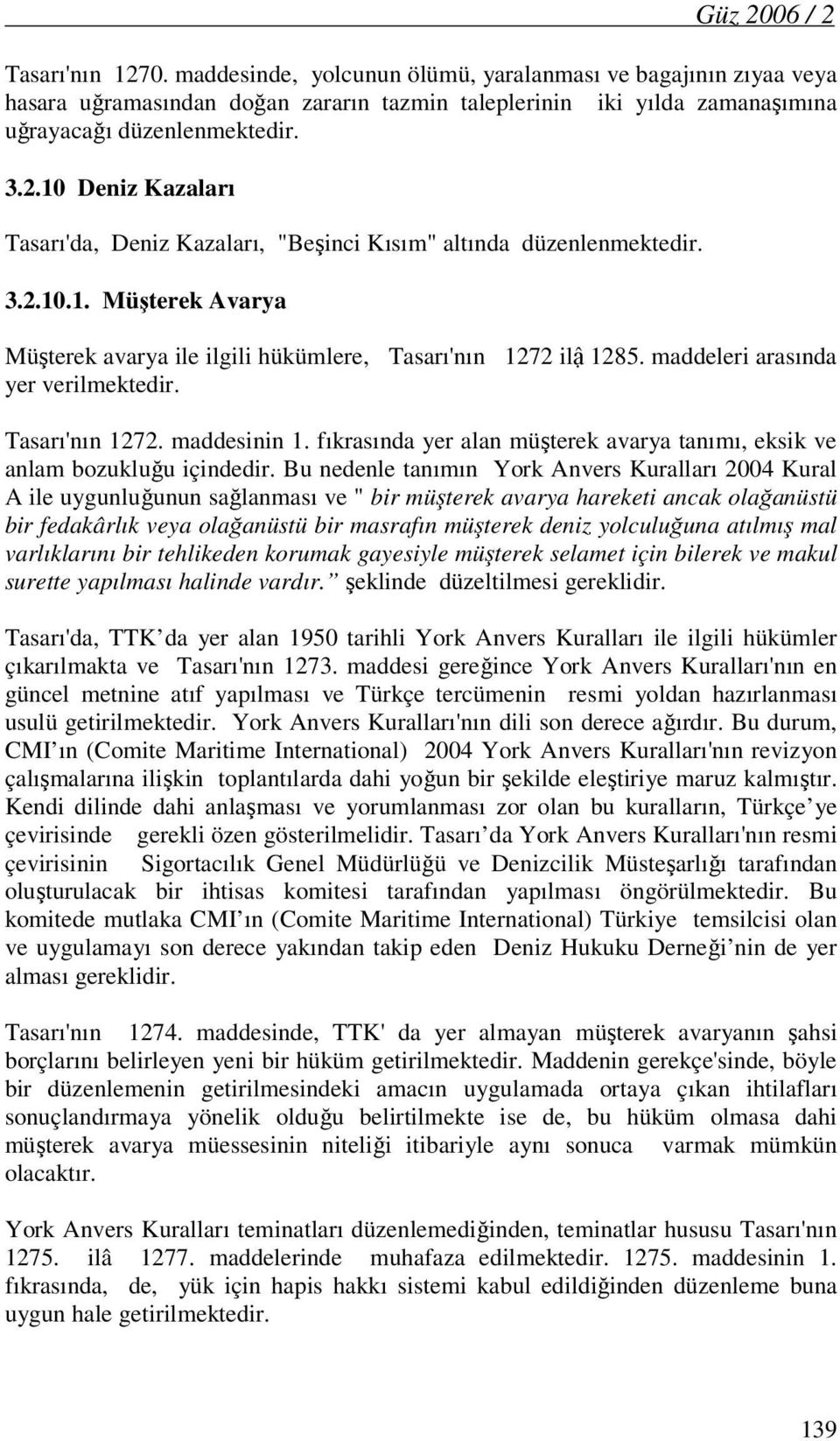 maddeleri arasında yer verilmektedir. Tasarı'nın 1272. maddesinin 1. fıkrasında yer alan müşterek avarya tanımı, eksik ve anlam bozukluğu içindedir.