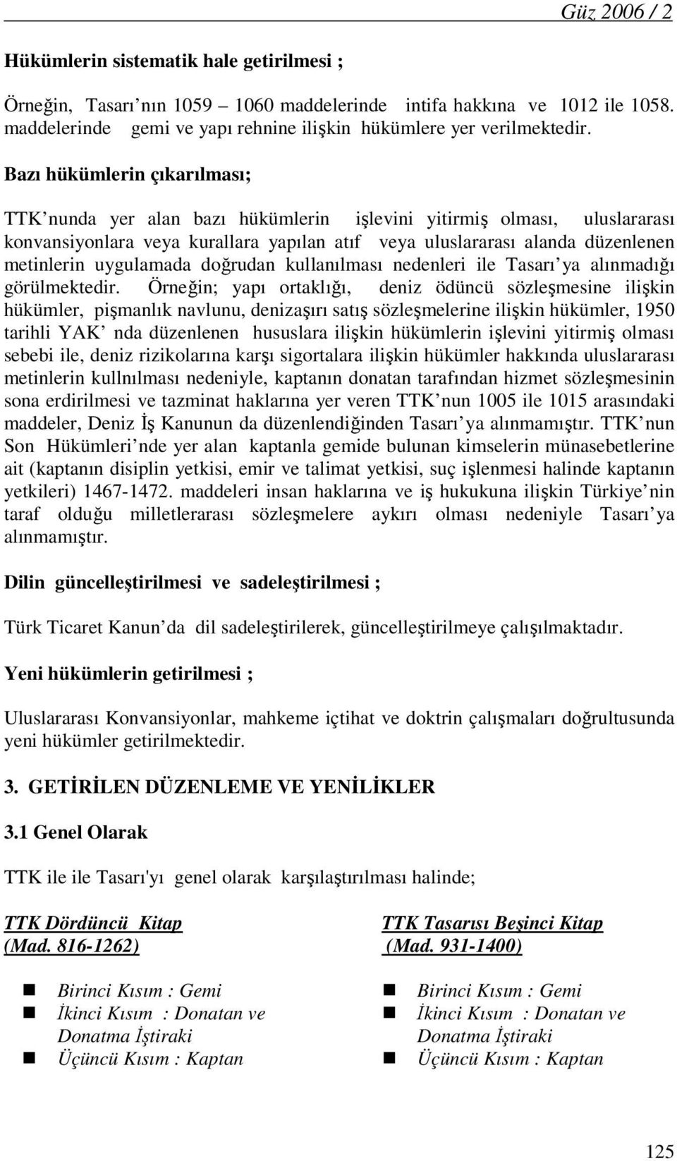 uygulamada doğrudan kullanılması nedenleri ile Tasarı ya alınmadığı görülmektedir.