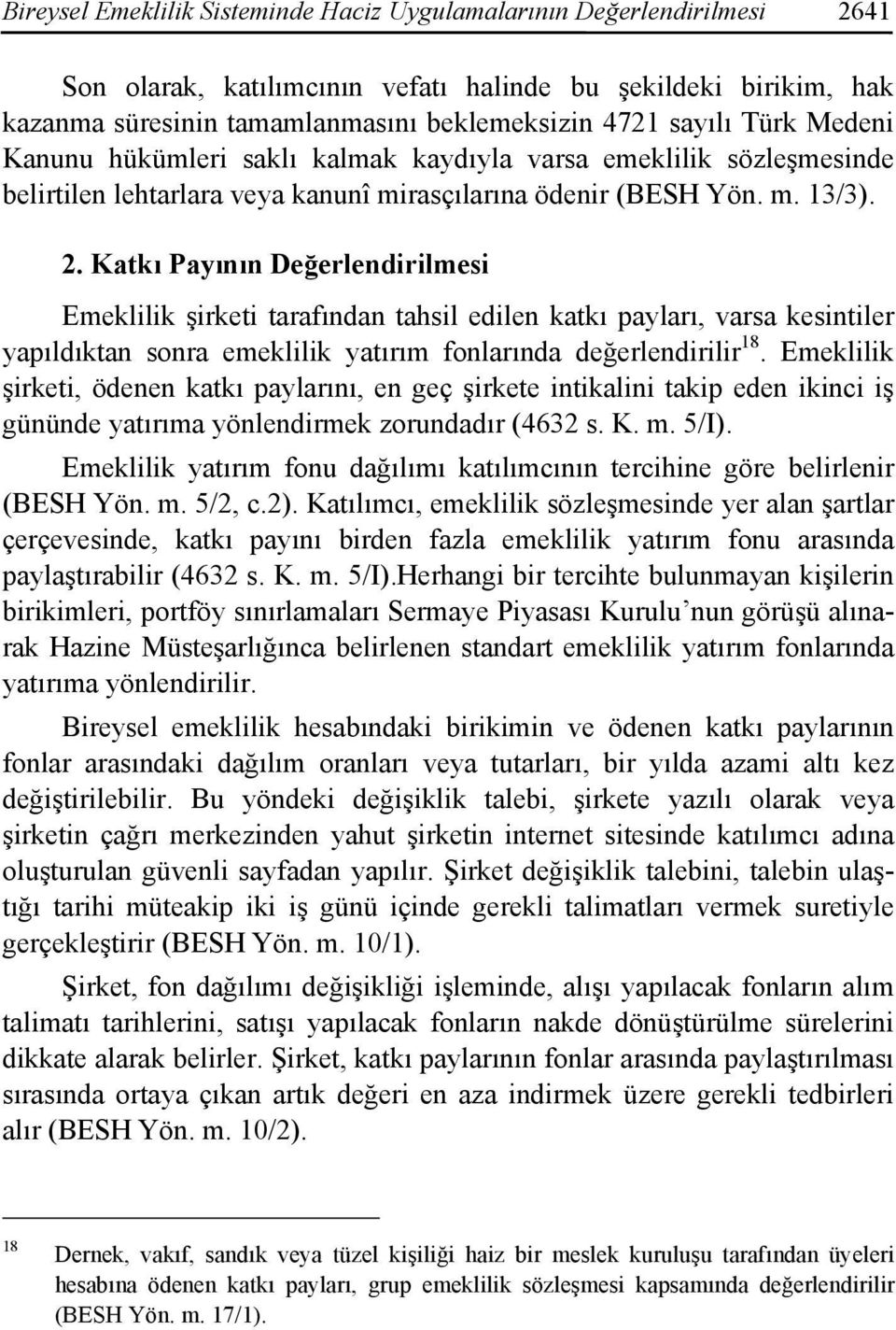 Katkı Payının Değerlendirilmesi Emeklilik şirketi tarafından tahsil edilen katkı payları, varsa kesintiler yapıldıktan sonra emeklilik yatırım fonlarında değerlendirilir 18.