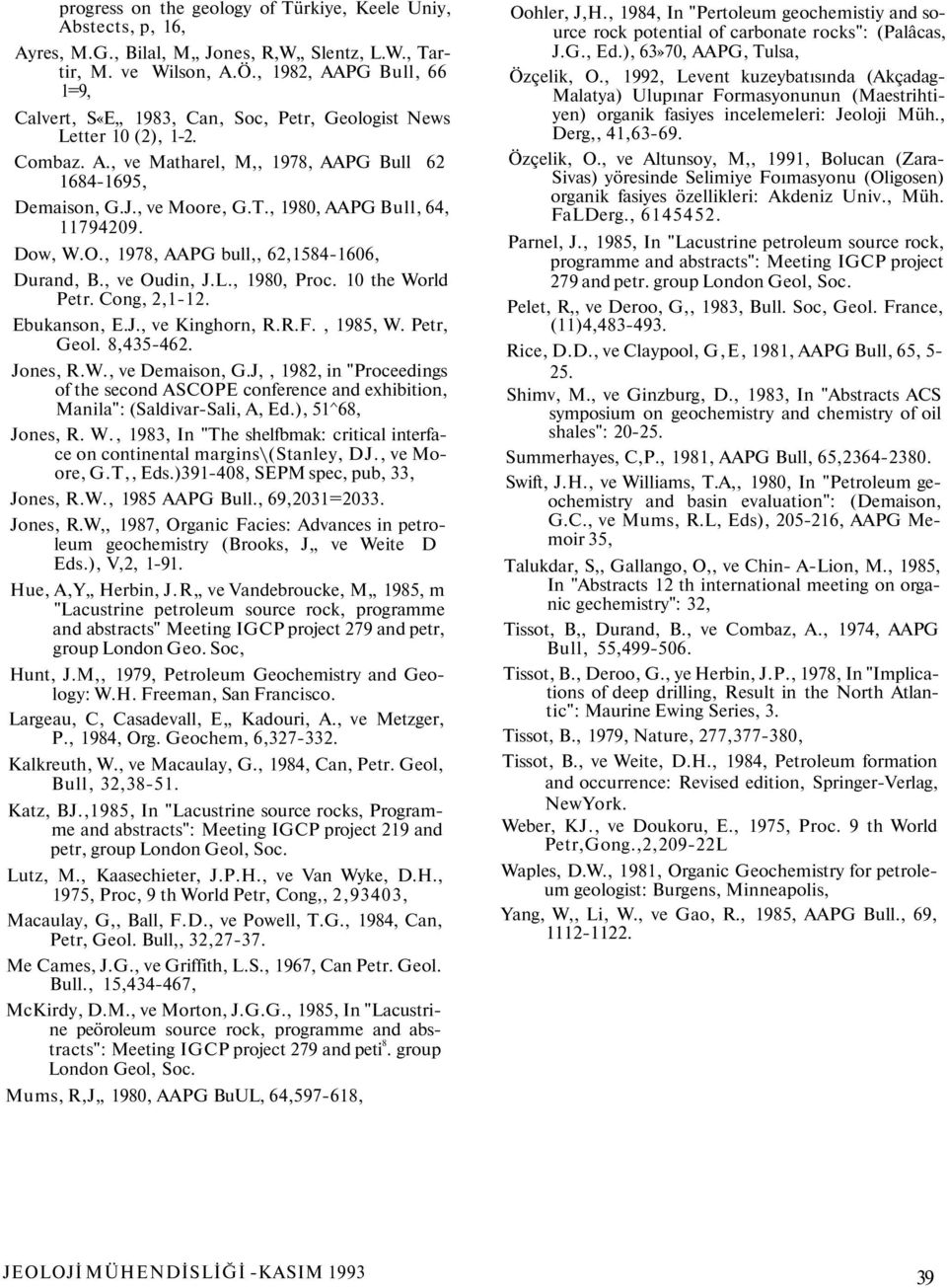 , 1980, AAPG Bull, 64, 11794209. Dow, W.O., 1978, AAPG bull,, 62,1584-1606, Durand, B., ve Oudin, J.L., 1980, Proc. 10 the World Petr. Cong, 2,1-12. Ebukanson, E.J., ve Kinghorn, R.R.F., 1985, W.