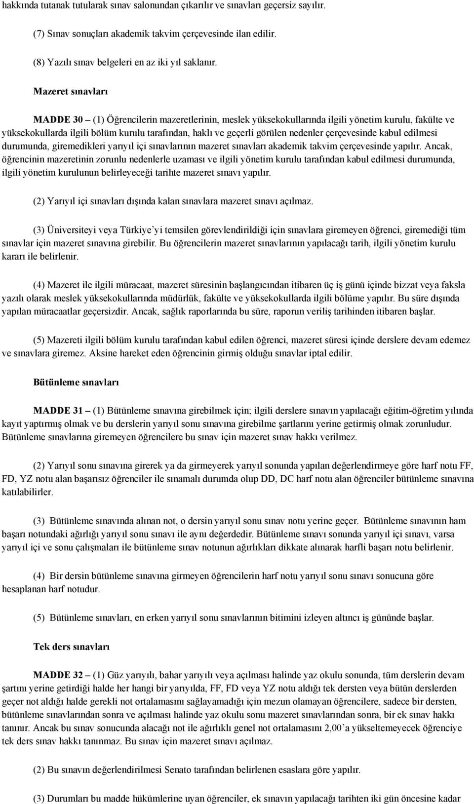 nedenler çerçevesinde kabul edilmesi durumunda, giremedikleri yarıyıl içi sınavlarının mazeret sınavları akademik takvim çerçevesinde yapılır.