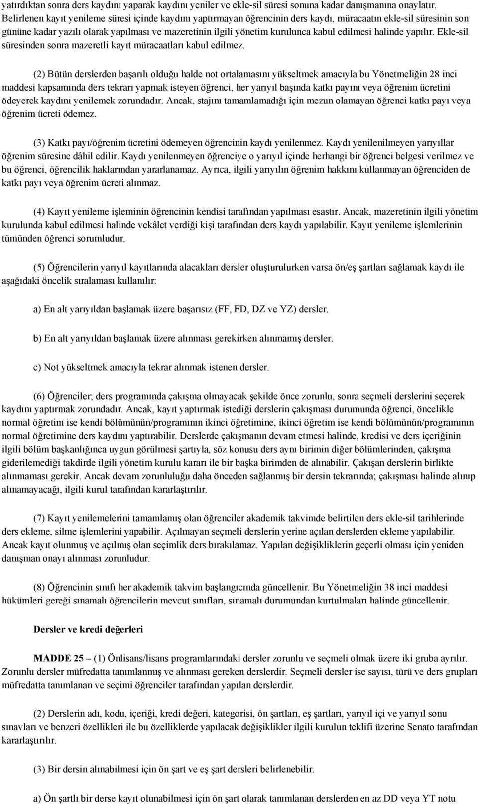 edilmesi halinde yapılır. Ekle-sil süresinden sonra mazeretli kayıt müracaatları kabul edilmez.