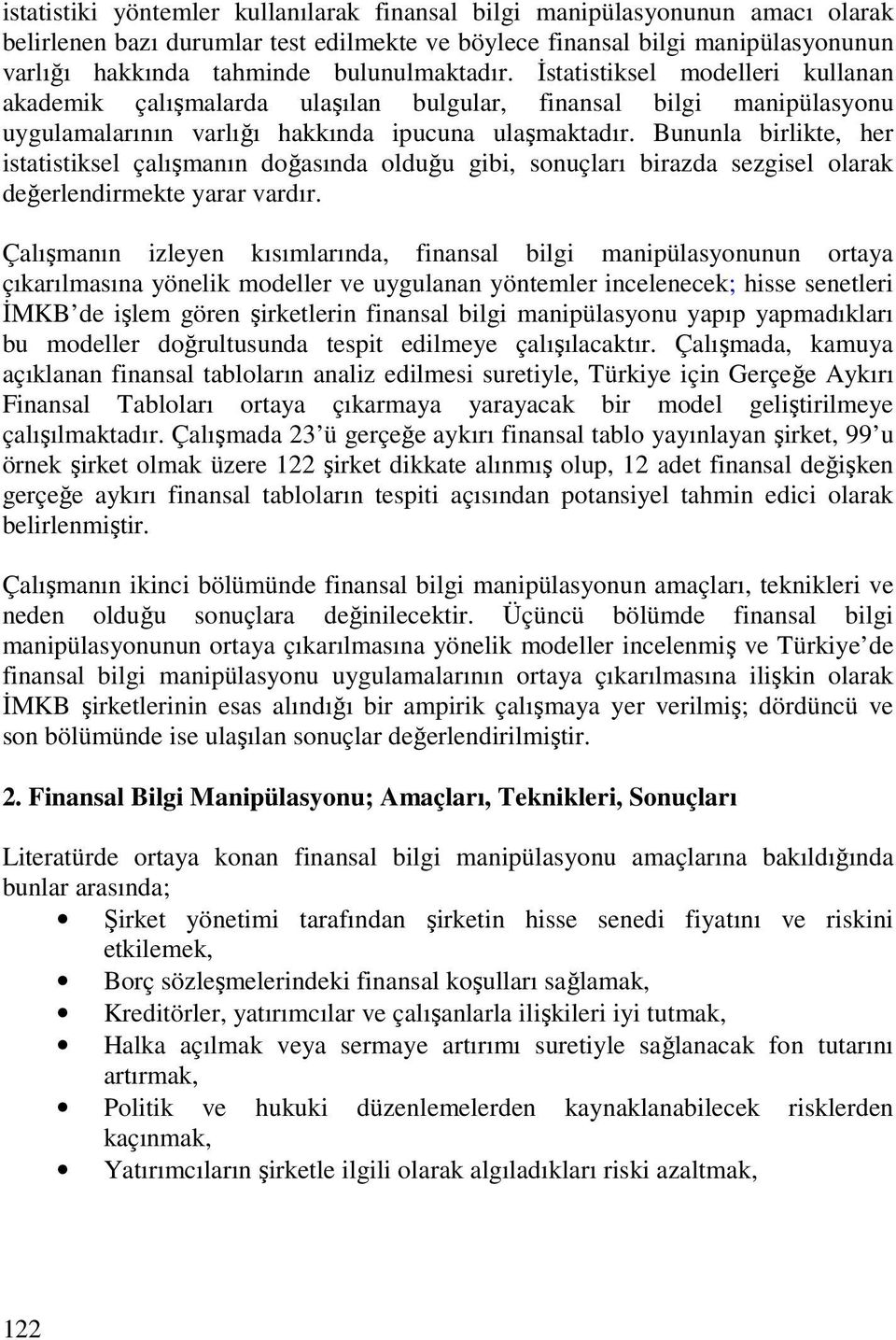 Bununla birlikte, her istatistiksel çalışmanın doğasında olduğu gibi, sonuçları birazda sezgisel olarak değerlendirmekte yarar vardır.