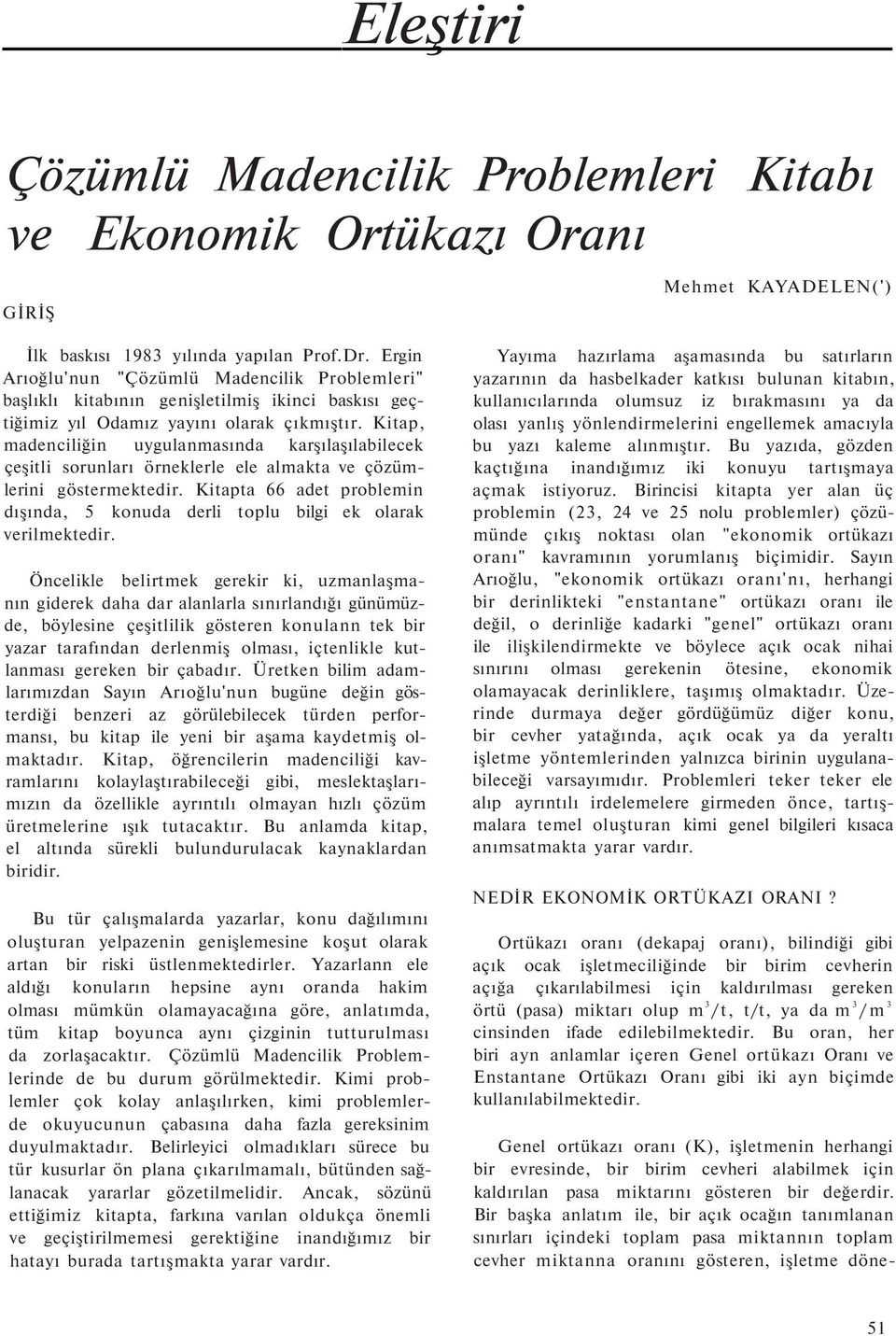 Kitap, madenciliğin uygulanmasında karşılaşılabilecek çeşitli sorunları örneklerle ele almakta ve çözümlerini göstermektedir.