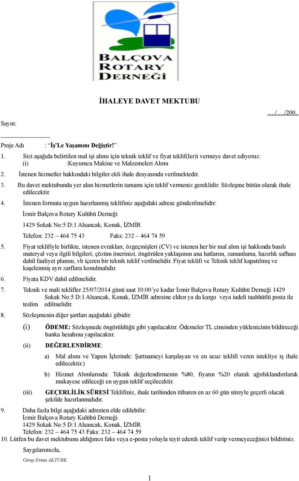 İstenen hizmetler hakkındaki bilgiler ekli ihale dosyasında verilmektedir.././200.. 3. Bu davet mektubunda yer alan hizmetlerin tamamı için teklif vermeniz gereklidir.