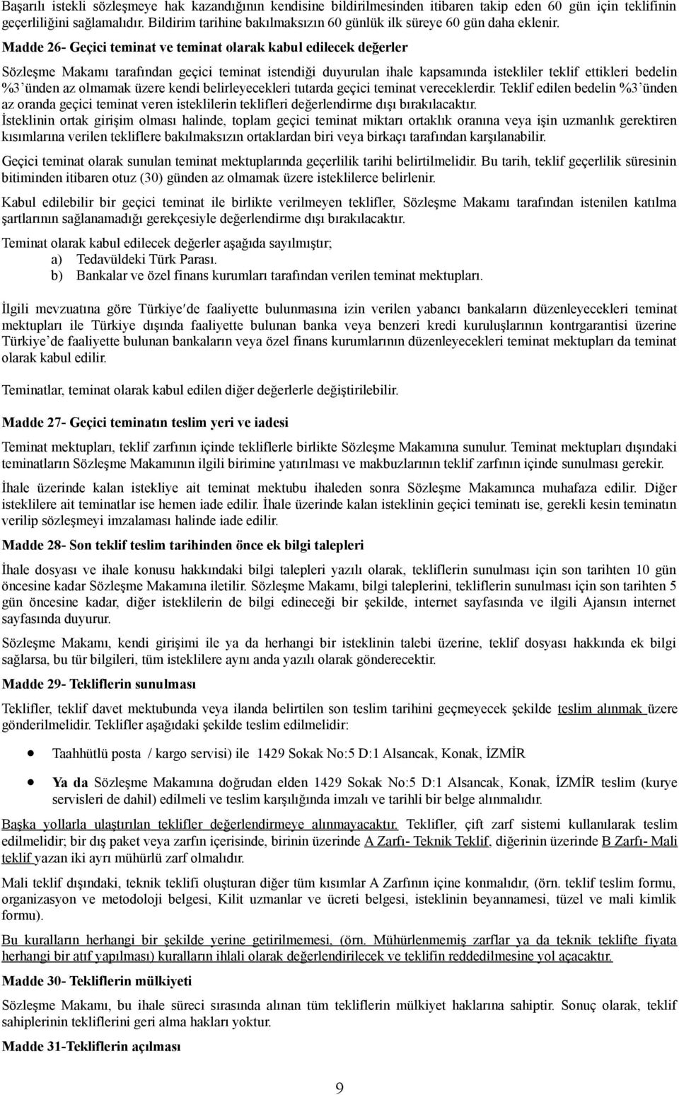 Madde 26- Geçici teminat ve teminat olarak kabul edilecek değerler Sözleşme Makamı tarafından geçici teminat istendiği duyurulan ihale kapsamında istekliler teklif ettikleri bedelin %3 ünden az