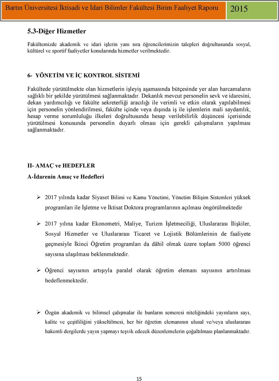 Dekanlık mevcut personelin sevk ve idaresini, dekan yardımcılığı ve fakülte sekreterliği aracılığı ile verimli ve etkin olarak yapılabilmesi için personelin yönlendirilmesi, fakülte içinde veya