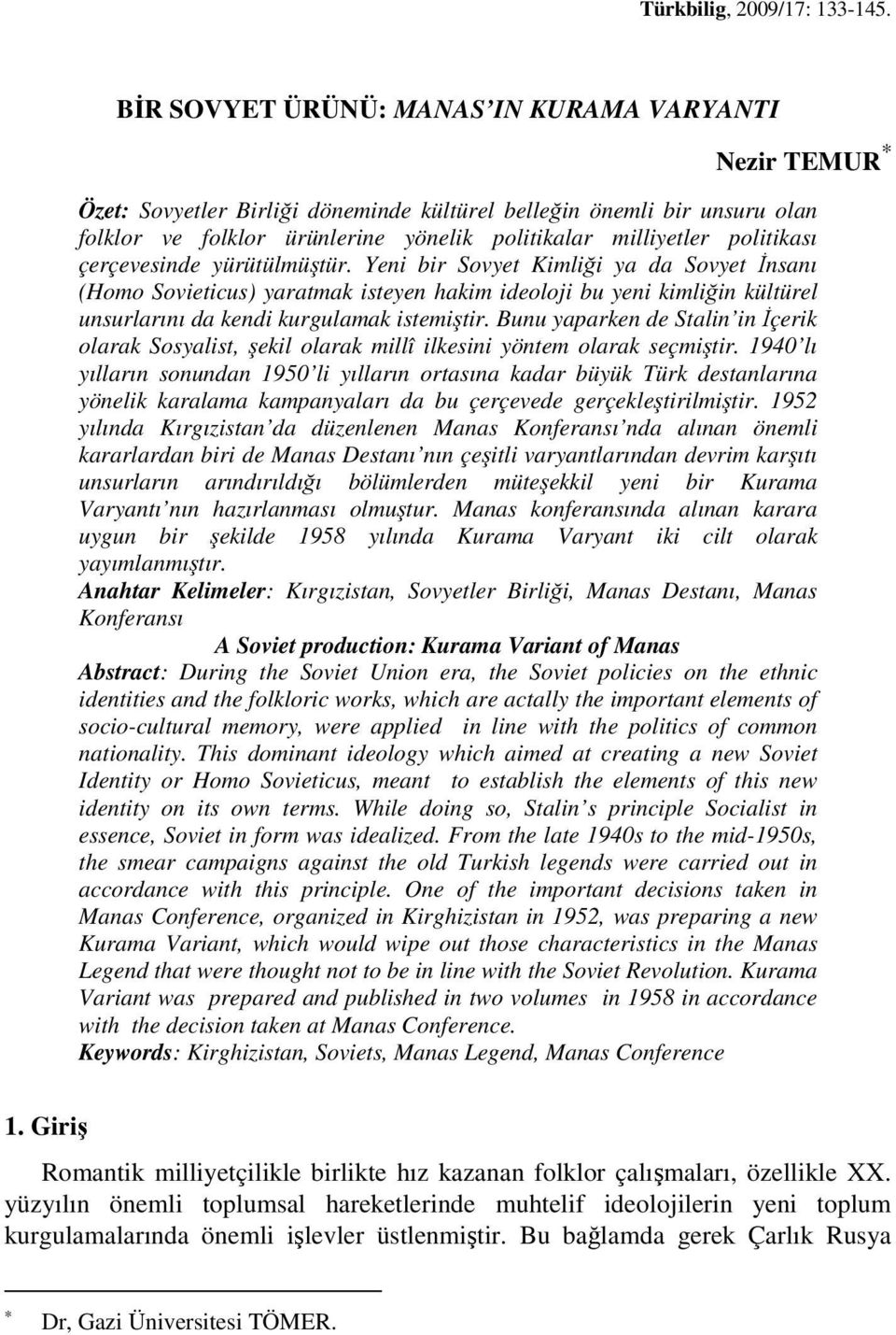 Yeni bir Sovyet Kimliği ya da Sovyet İnsanı (Homo Sovieticus) yaratmak isteyen hakim ideoloji bu yeni kimliğin kültürel unsurlarını da kendi kurgulamak istemiştir.