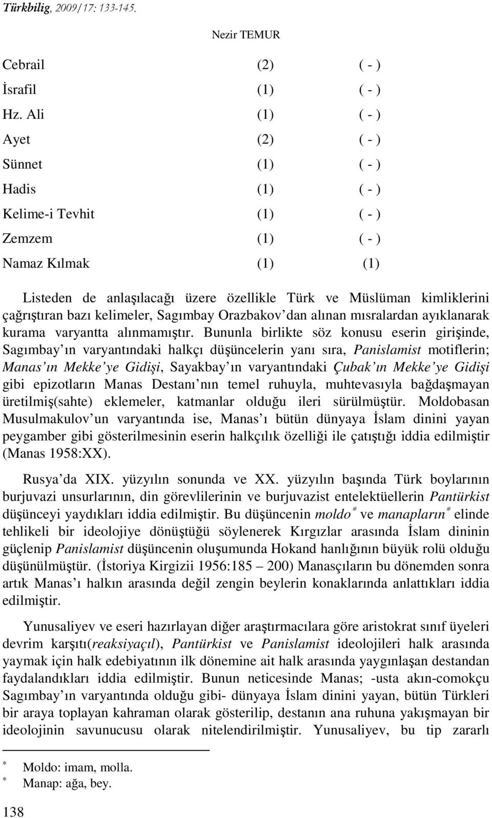 çağrıştıran bazı kelimeler, Sagımbay Orazbakov dan alınan mısralardan ayıklanarak kurama varyantta alınmamıştır.