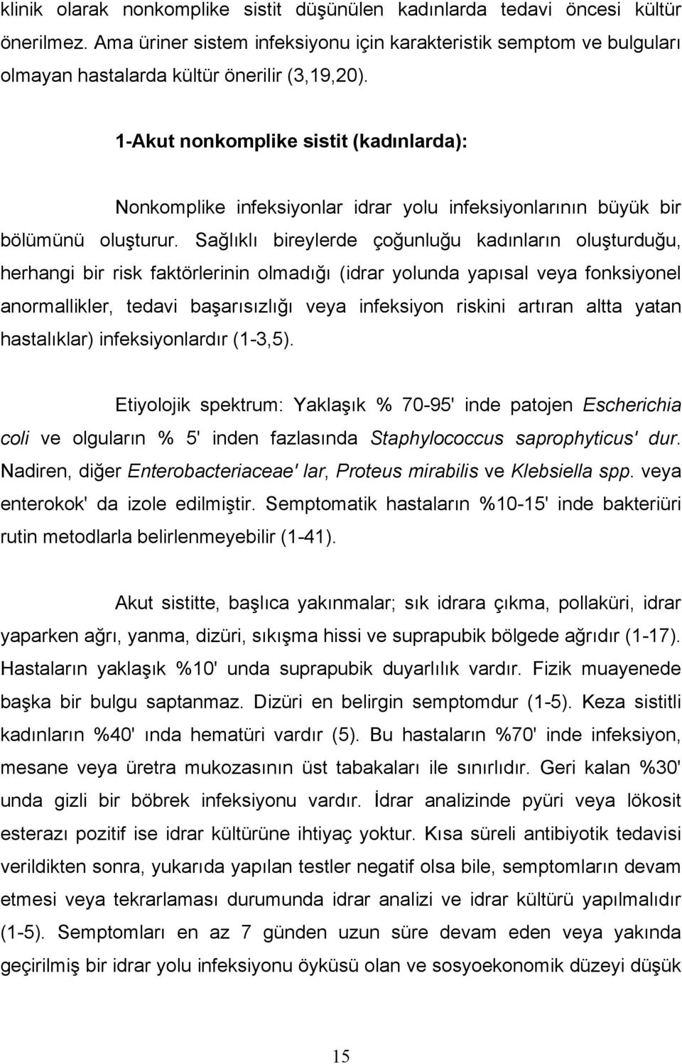 1-Akut nonkomplike sistit (kadınlarda): Nonkomplike infeksiyonlar idrar yolu infeksiyonlarının büyük bir bölümünü oluşturur.