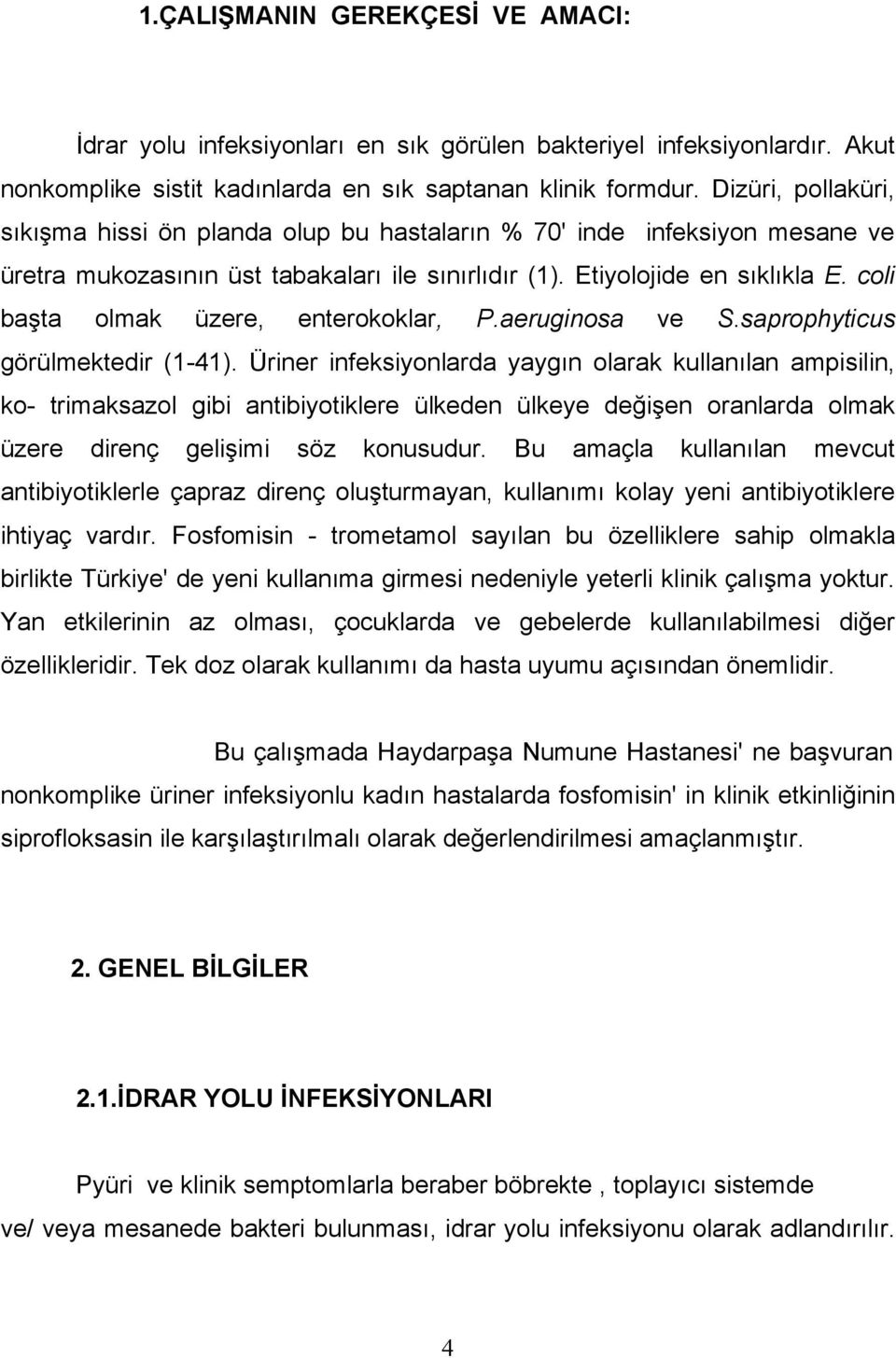 coli başta olmak üzere, enterokoklar, P.aeruginosa ve S.saprophyticus görülmektedir (1-41).