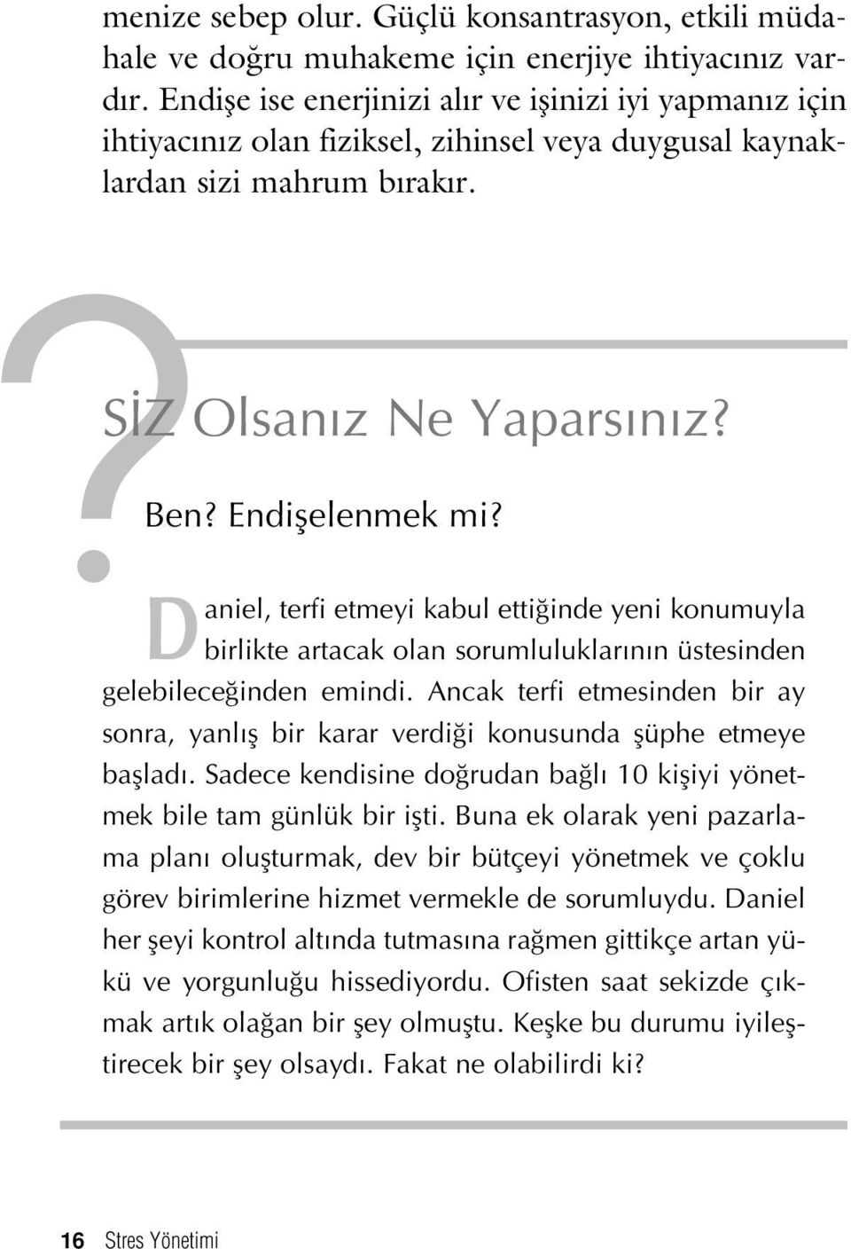 Daniel, terfi etmeyi kabul etti inde yeni konumuyla birlikte artacak olan sorumluluklar n n üstesinden gelebilece inden emindi.