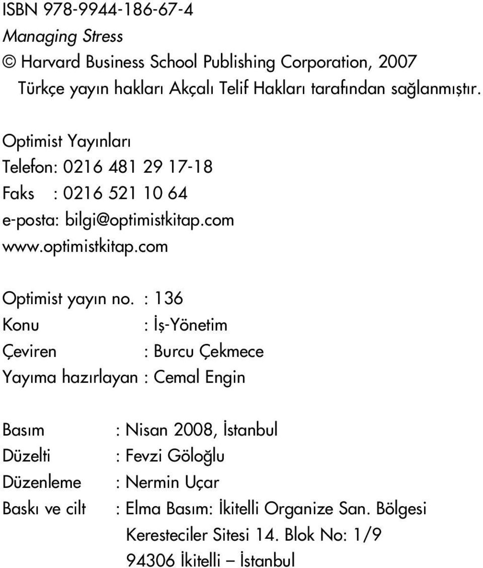 : 136 Konu : fl-yönetim Çeviren : Burcu Çekmece Yay ma haz rlayan : Cemal Engin Bas m Düzelti Düzenleme Bask ve cilt : Nisan 2008, stanbul :