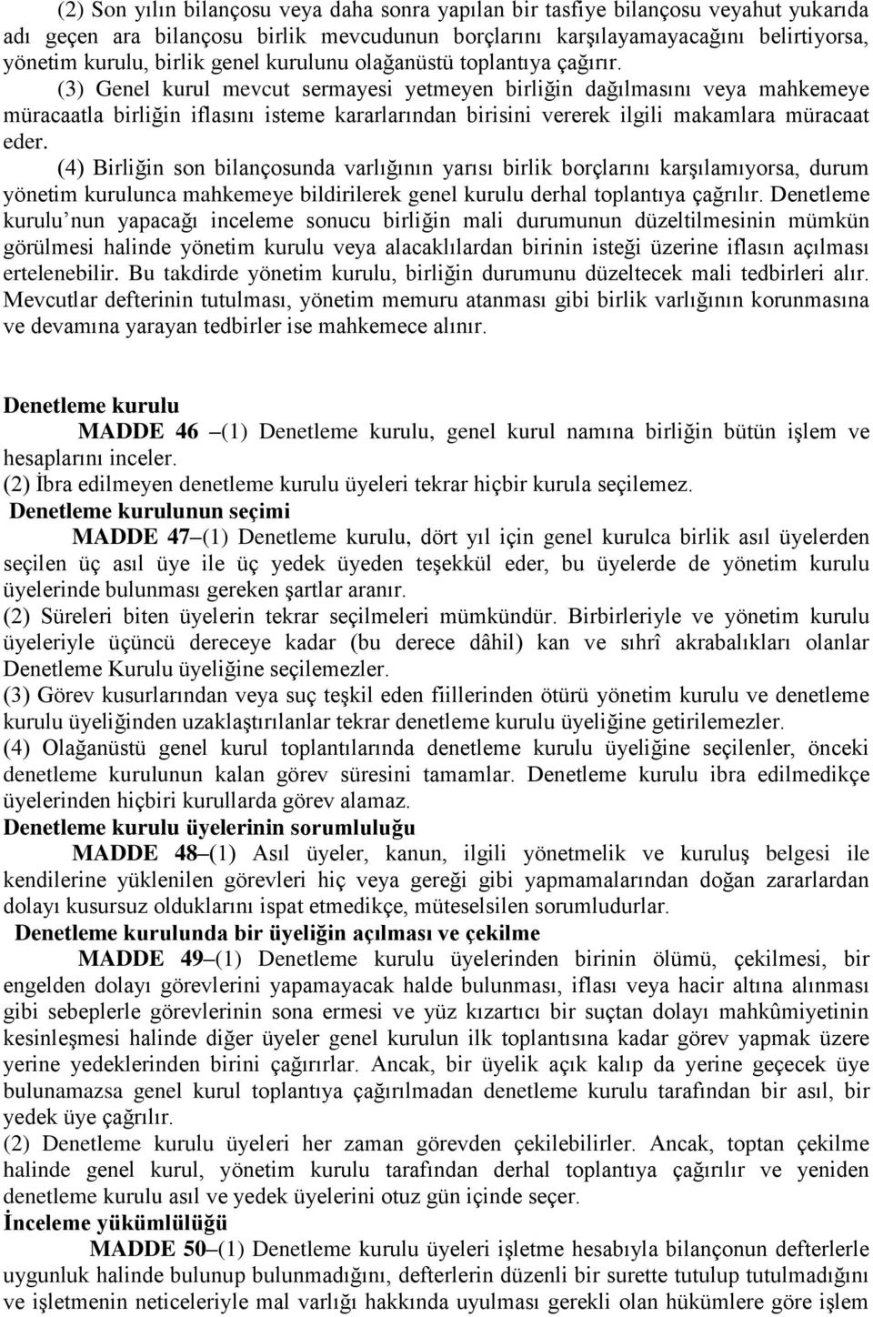 (3) Genel kurul mevcut sermayesi yetmeyen birliğin dağılmasını veya mahkemeye müracaatla birliğin iflasını isteme kararlarından birisini vererek ilgili makamlara müracaat eder.