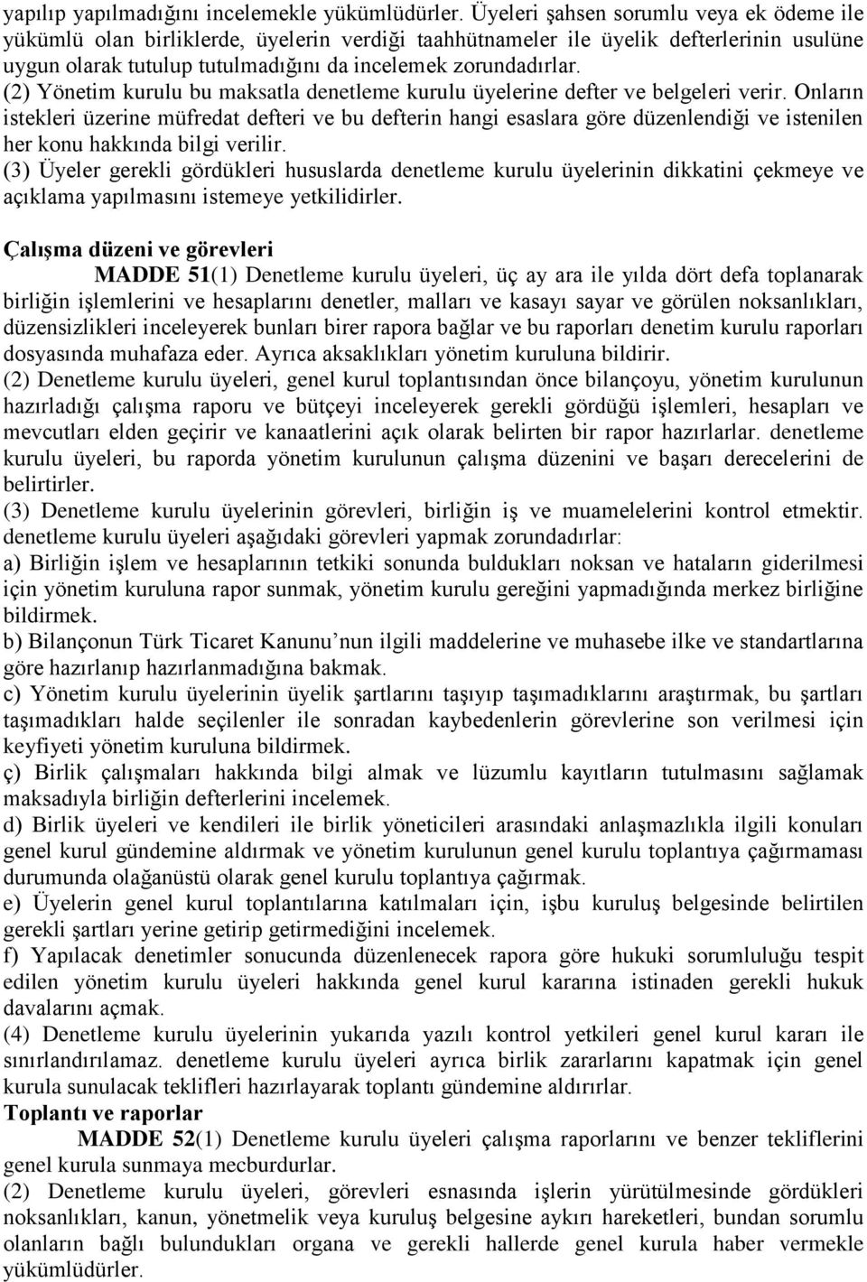 (2) Yönetim kurulu bu maksatla denetleme kurulu üyelerine defter ve belgeleri verir.