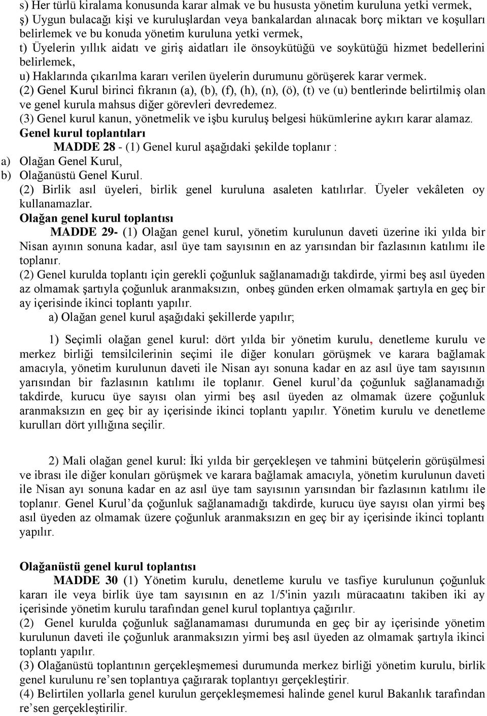 görüşerek karar vermek. (2) Genel Kurul birinci fıkranın (a), (b), (f), (h), (n), (ö), (t) ve (u) bentlerinde belirtilmiş olan ve genel kurula mahsus diğer görevleri devredemez.