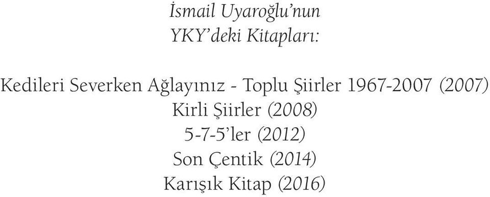 1967-2007 (2007) Kirli Şiirler (2008) 5-7-5