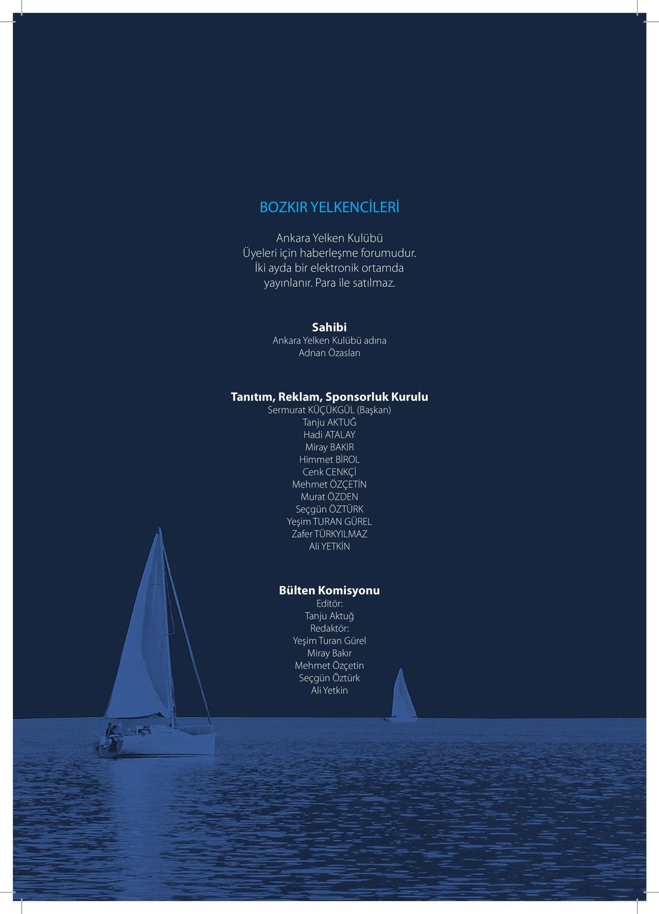 Sahibi Ankara Yelken Kulübü adına Adnan Özaslan Tanıtım, Reklam, Sponsorluk Kurulu Sermurat KÜÇÜKGÜL (Başkan) Tanju AKTUĞ Hadi