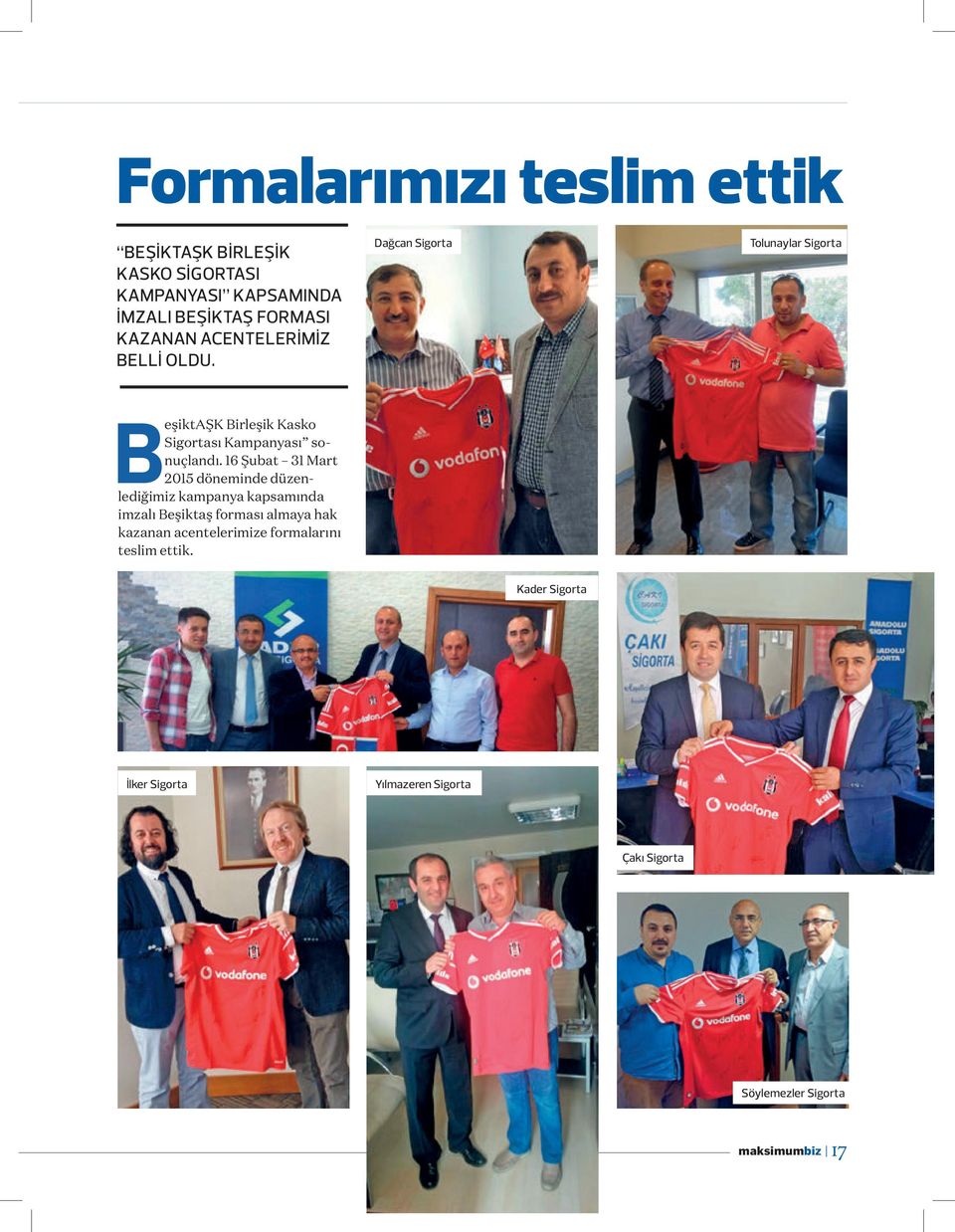 16 Şubat 31 Mart 2015 döneminde düzenlediğimiz kampanya kapsamında imzalı Beşiktaş forması almaya hak kazanan