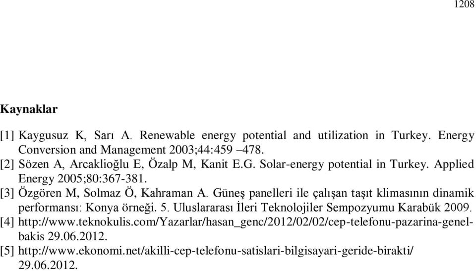 Güneş panelleri ile çalışan taşıt klimasının dinamik performansı: Konya örneği. 5. Uluslararası İleri Teknolojiler Sempozyumu Karabük 2009. [4] http://www.