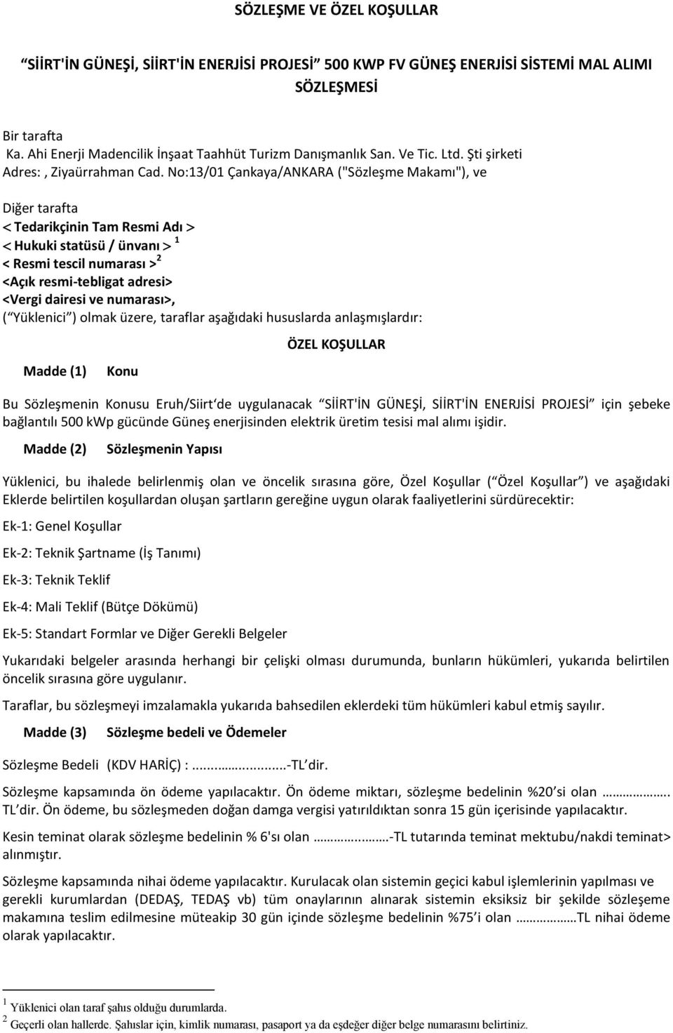 No:13/01 Çankaya/ANKARA ("Sözleşme Makamı"), ve Diğer tarafta Tedarikçinin Tam Resmi Adı Hukuki statüsü / ünvanı 1 < Resmi tescil numarası > 2 <Açık resmi-tebligat adresi> <Vergi dairesi ve