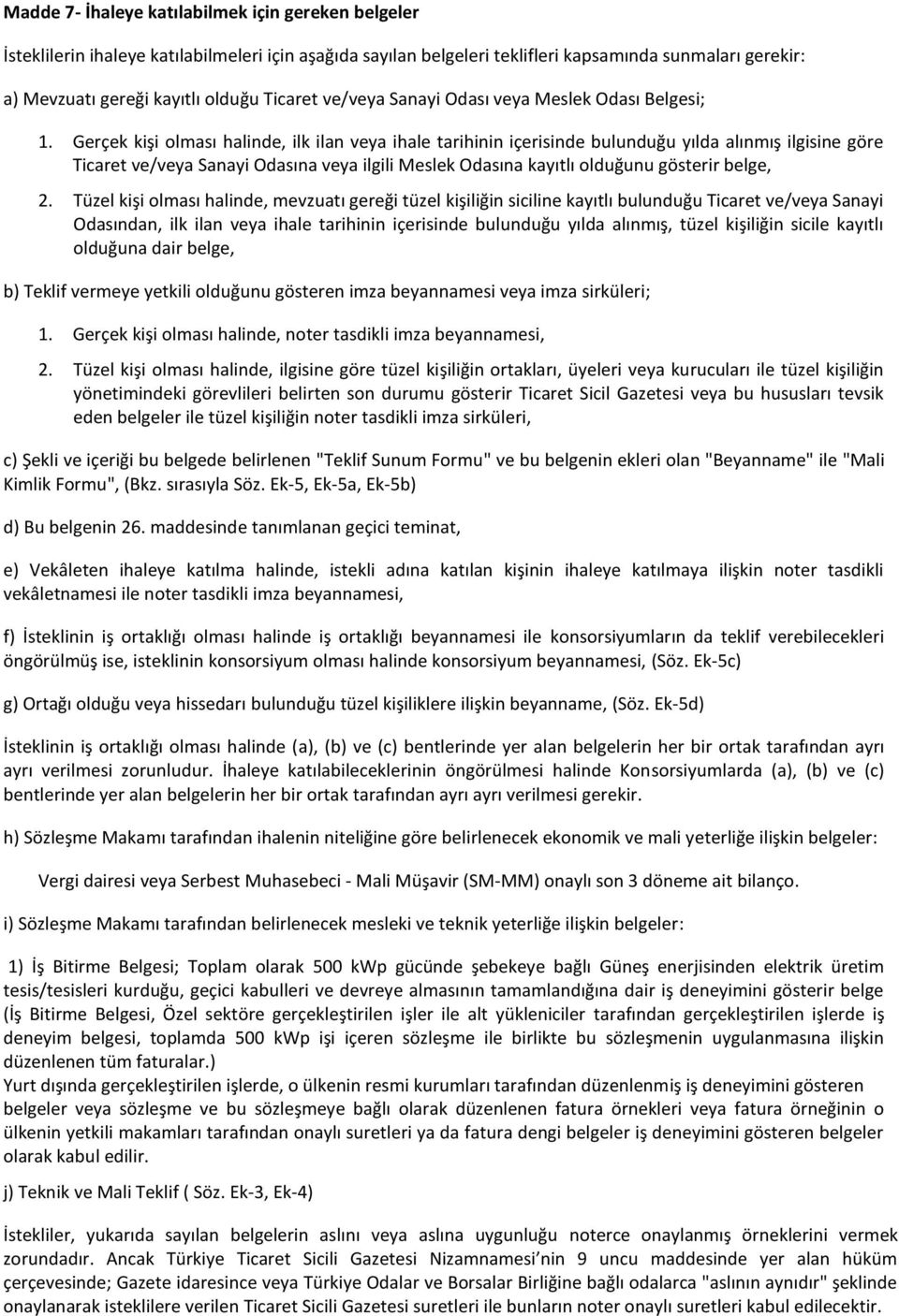 Gerçek kişi olması halinde, ilk ilan veya ihale tarihinin içerisinde bulunduğu yılda alınmış ilgisine göre Ticaret ve/veya Sanayi Odasına veya ilgili Meslek Odasına kayıtlı olduğunu gösterir belge, 2.