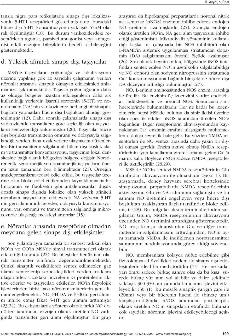 de tafl y c lar n yo unlu u ve lokalizasyonu üzerine yap lm fl çok az say daki çal flman n verileri nöronlar aras nda sinaptik olmayan etkileflimleri anlamam za fl k tutmaktad r.