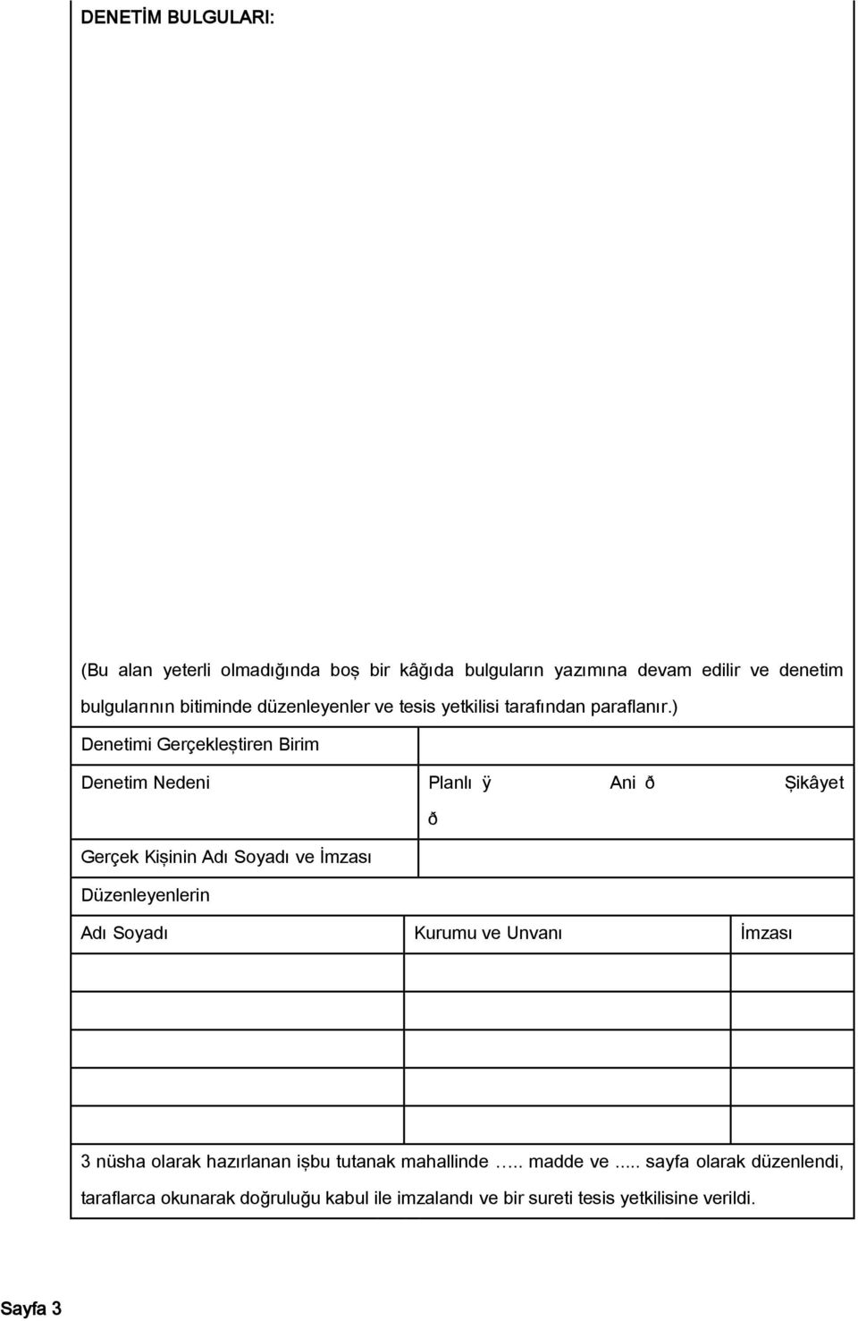 ) Denetimi Gerçekleştiren Birim Denetim Nedeni Planlı ÿ Ani ð Şikâyet ð Gerçek Kişinin Adı Soyadı ve İmzası Düzenleyenlerin Adı