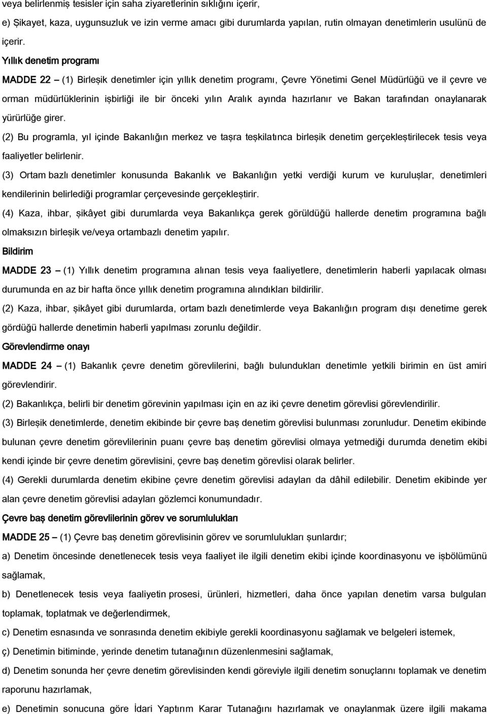 hazırlanır ve Bakan tarafından onaylanarak yürürlüğe girer. (2) Bu programla, yıl içinde Bakanlığın merkez ve taşra teşkilatınca birleşik denetim gerçekleştirilecek tesis veya faaliyetler belirlenir.