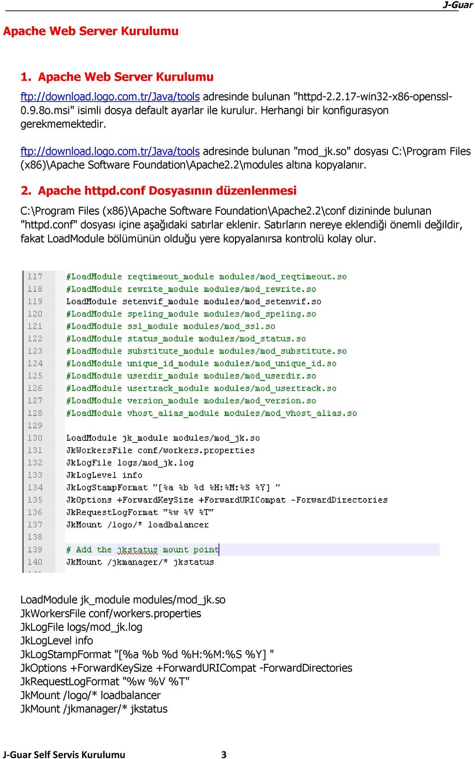 2\modules altına kopyalanır. 2. Apache httpd.conf Dosyasının düzenlenmesi C:\Program Files (x86)\apache Software Foundation\Apache2.2\conf dizininde bulunan "httpd.